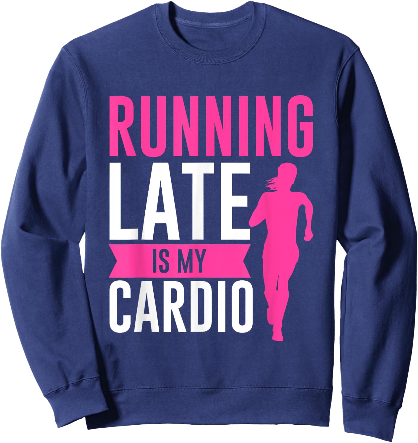 Running Late Is My Cardio Fitness Workout Sweatshirt - Sweatshirt | Navy