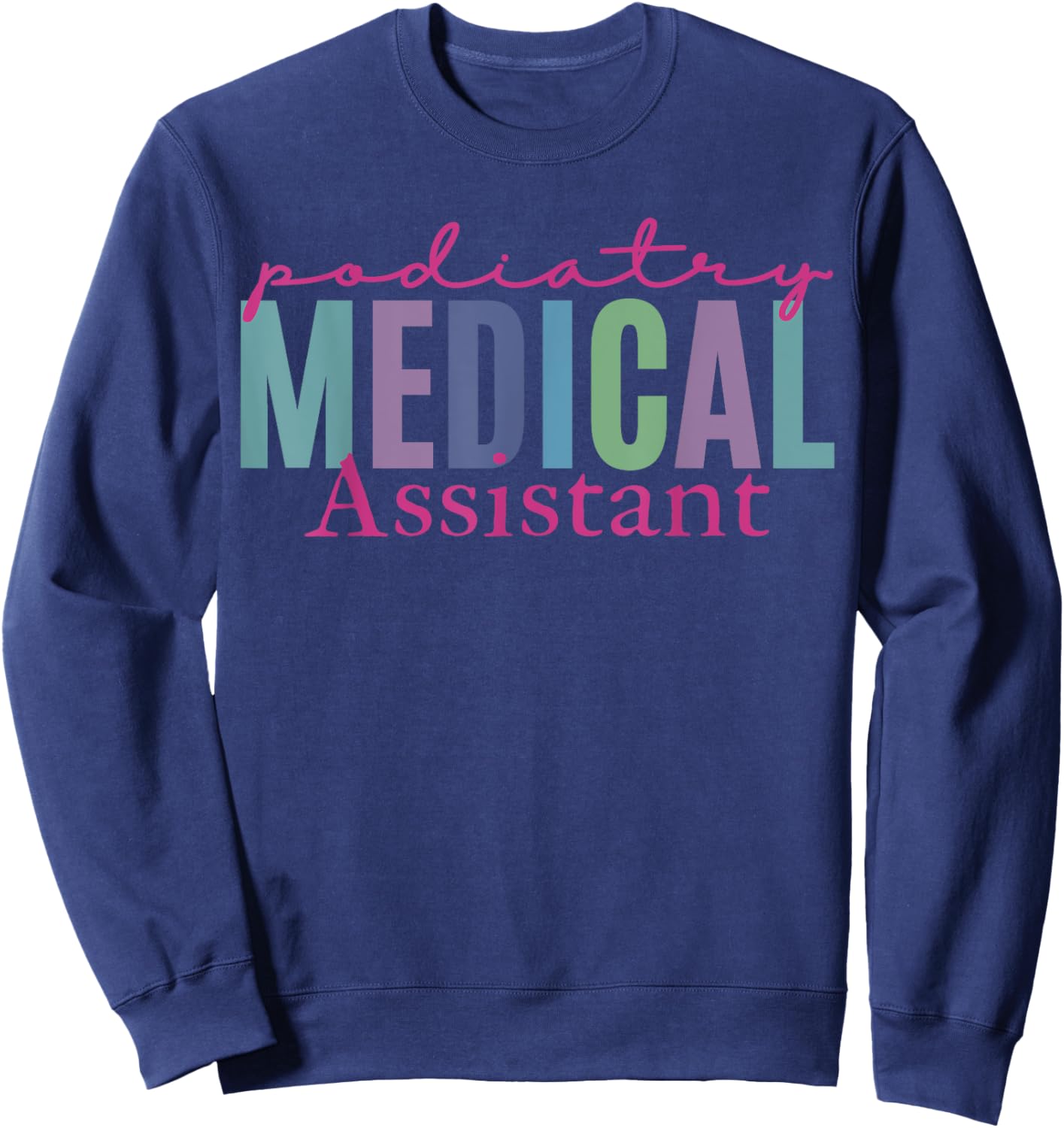 Podiatry Medical Assistant Podiatrist Funny Podiatry Nurse Sweatshirt - Sweatshirt | Navy