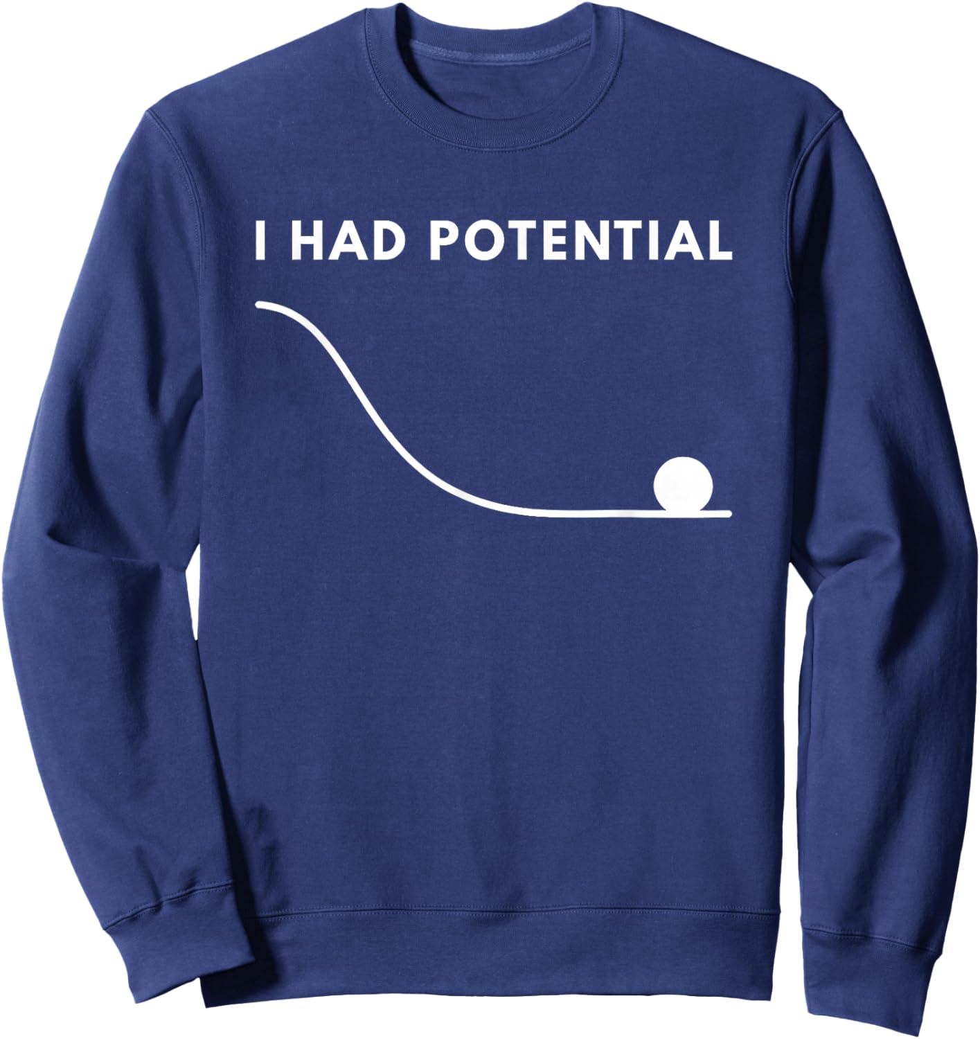 I Had Potential Funny Sweatshirt - Sweatshirt | Navy