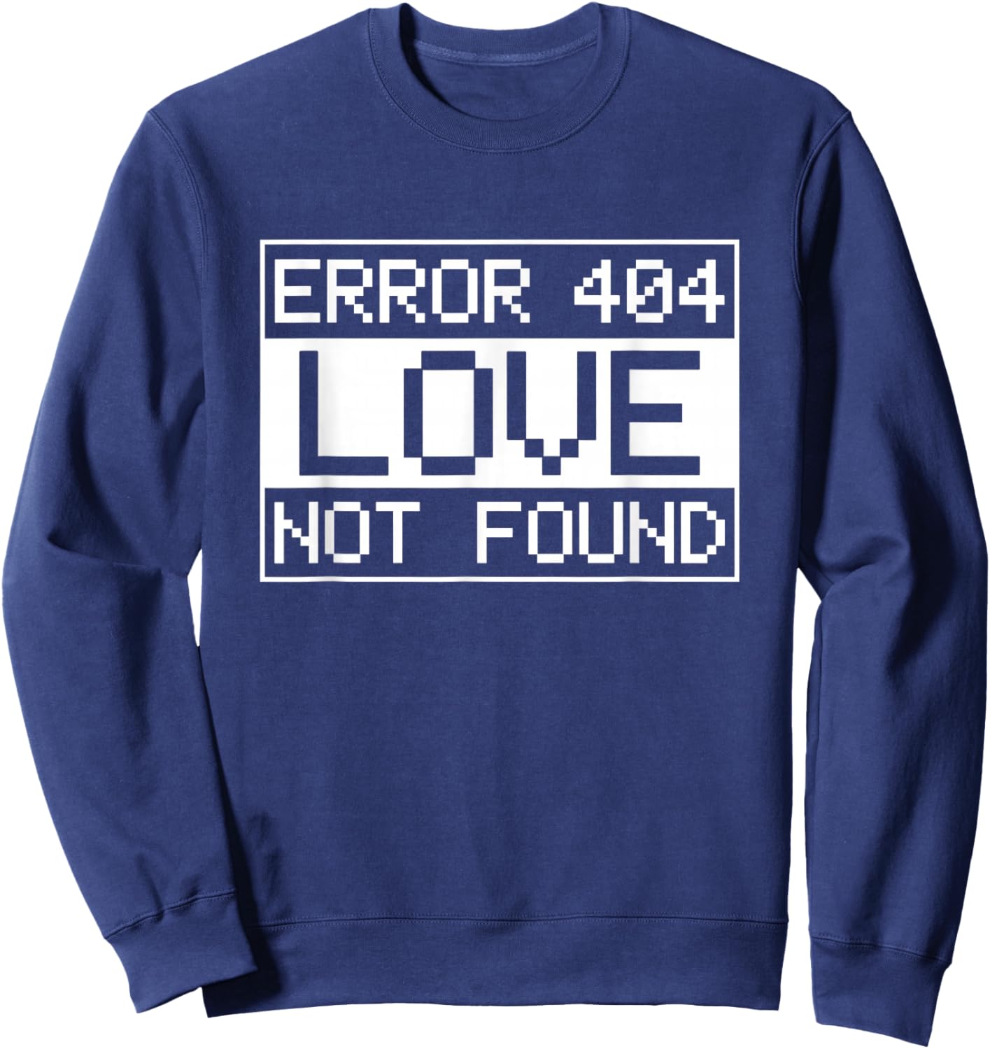 Anti-Valentine's Day IT Sys Admin Error 404 Love not Found Sweatshirt - Sweatshirt | Navy