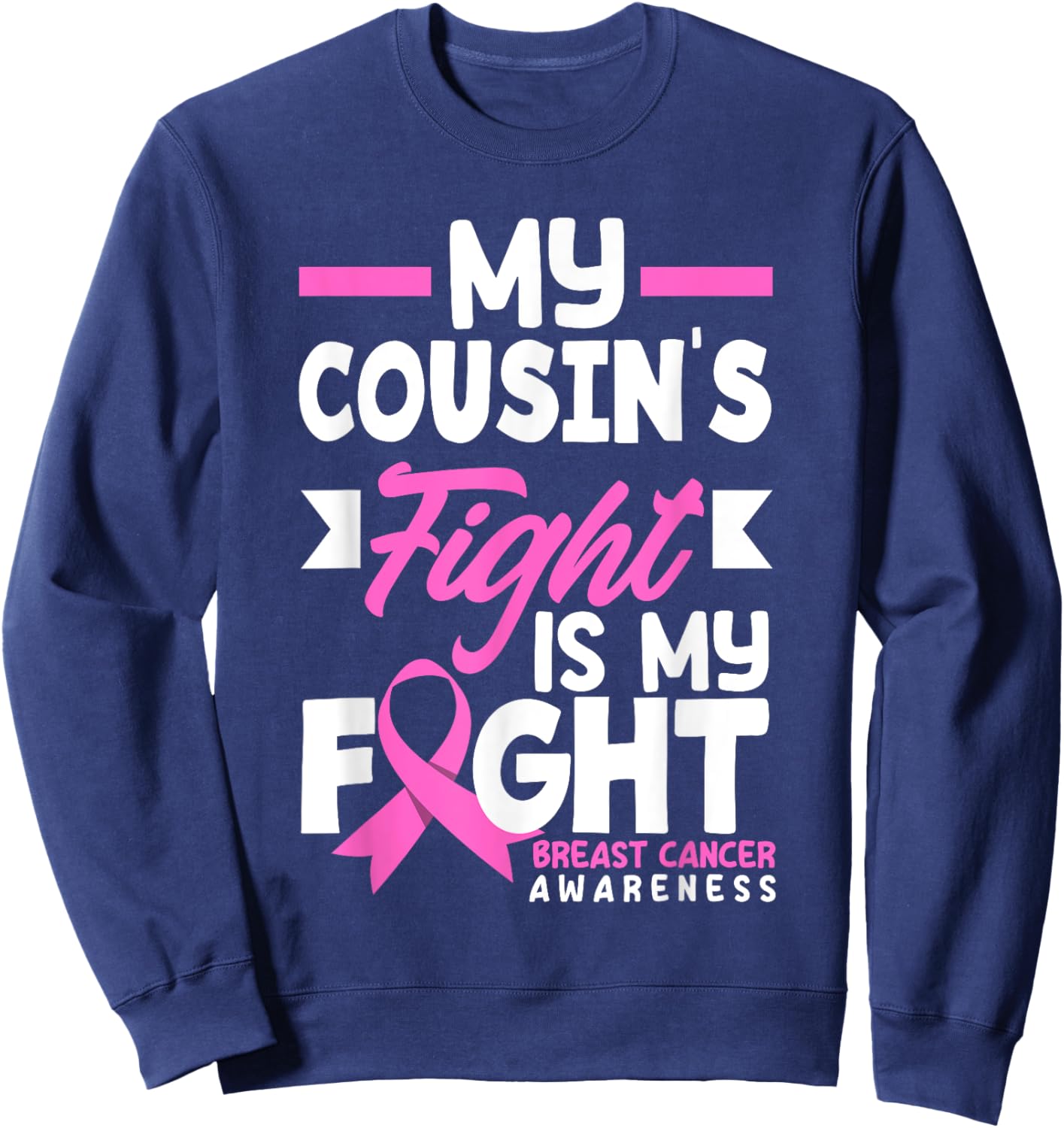 My Cousin's Fight My Fight Breast Cancer Awareness Sweatshirt - Sweatshirt | Navy