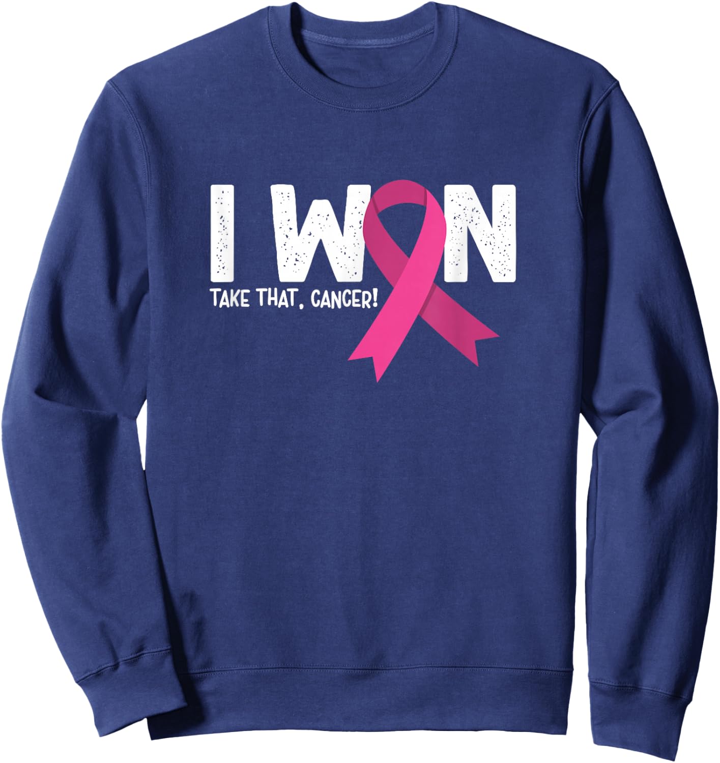 I Won Take That Cancer, Breast Cancer Survivor Sweatshirt - Sweatshirt | Navy