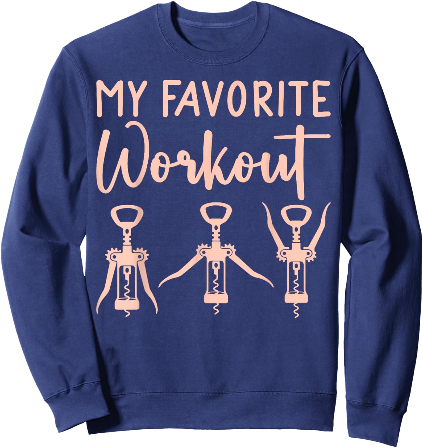 Funny Drinking Wine Exercise My Favorite Workout Wine Sweatshirt - Sweatshirt | Navy