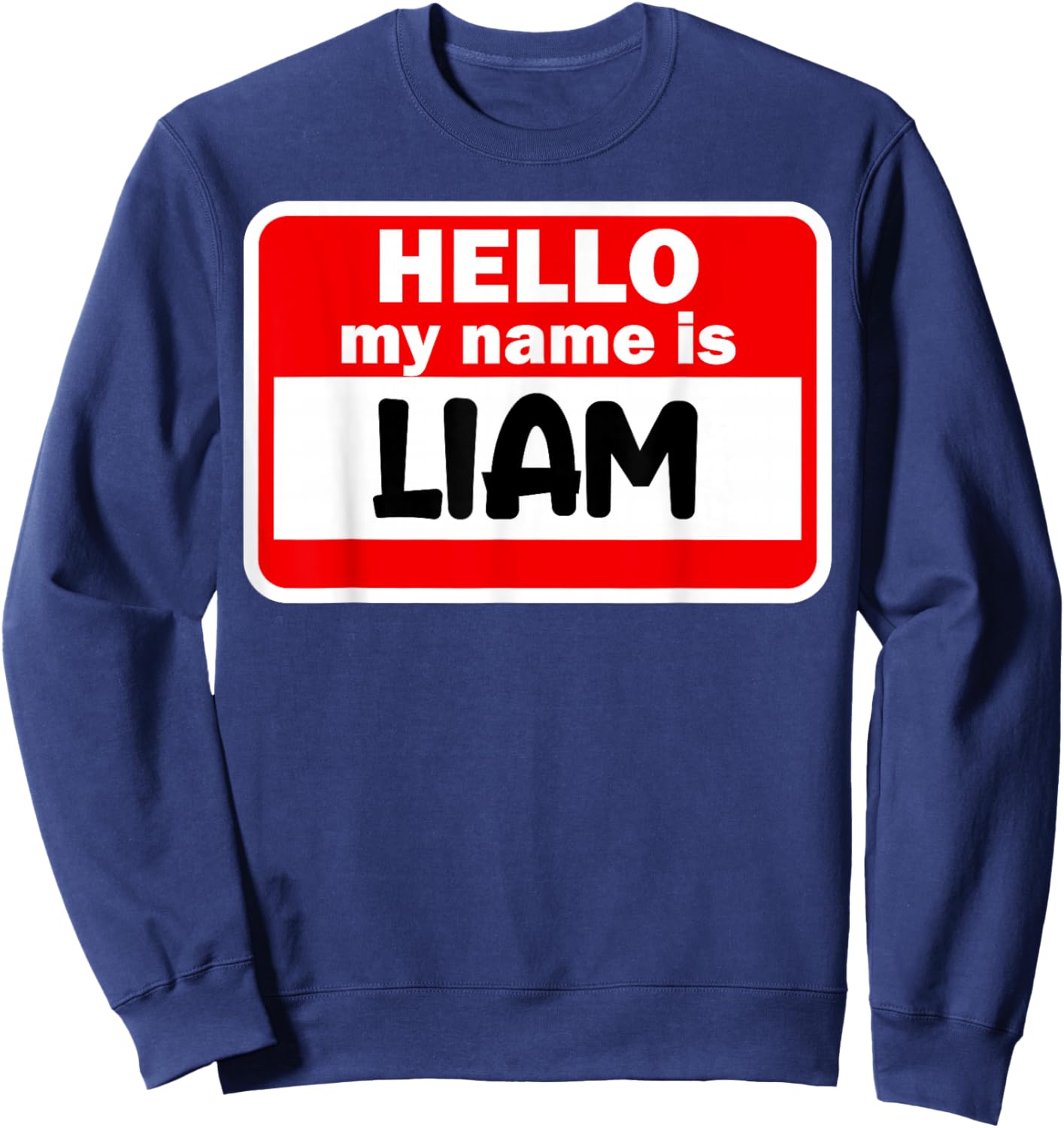 Liam Hello Hi My Name Is Name On Custom Sweatshirt - Sweatshirt | Navy