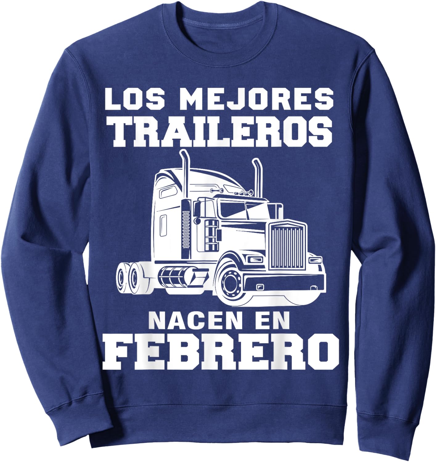 Los mejores traileros nacen en Febrero Gift Truck Driver Shi Sweatshirt - Sweatshirt | Navy