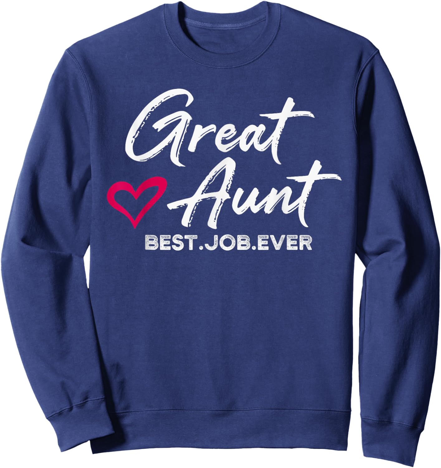 Great Aunt Best. Job. Ever. Auntie Cute Mothers Day Gifts Sweatshirt - Sweatshirt | Navy