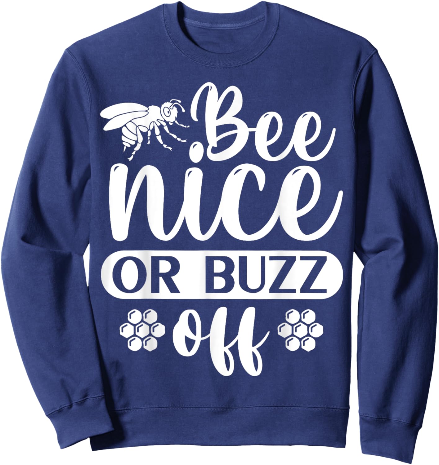 Bee Nice Or Buzz Off Sweatshirt - Sweatshirt | Navy