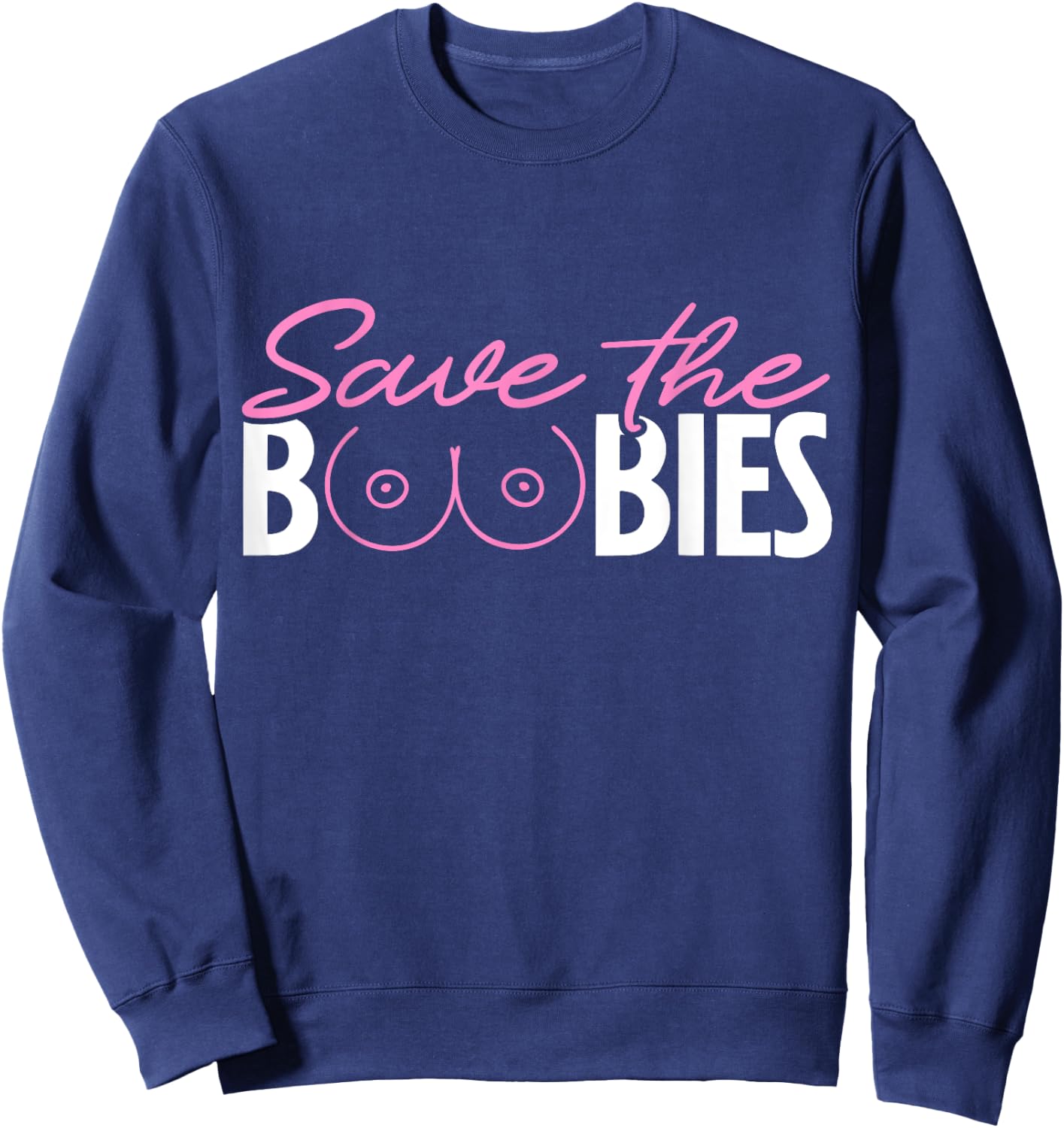 Save The Boobies Boobs Titties Breast Cancer Awareness Sweatshirt - Sweatshirt | Navy