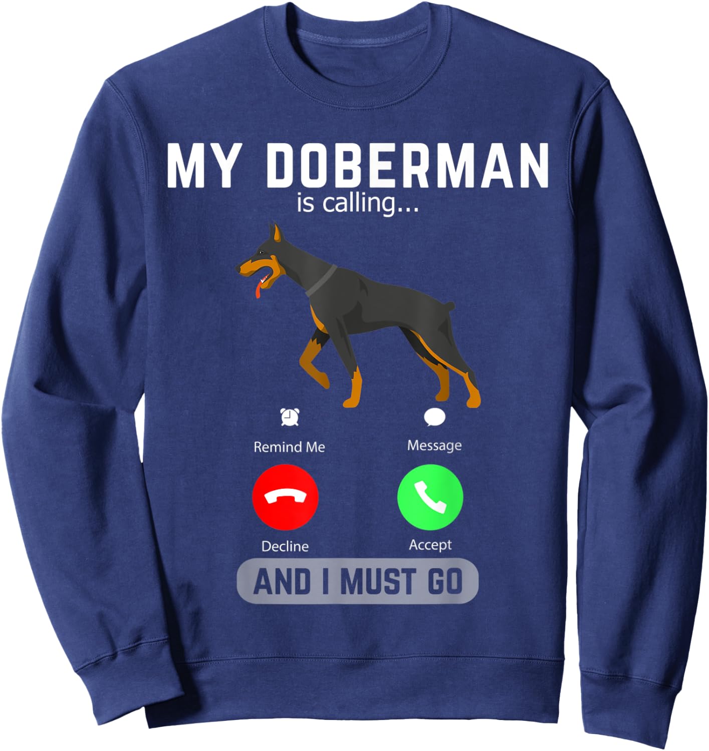 My Doberman Is Calling And I Must Go Phone Screen Dog Lover Sweatshirt - Sweatshirt | Navy