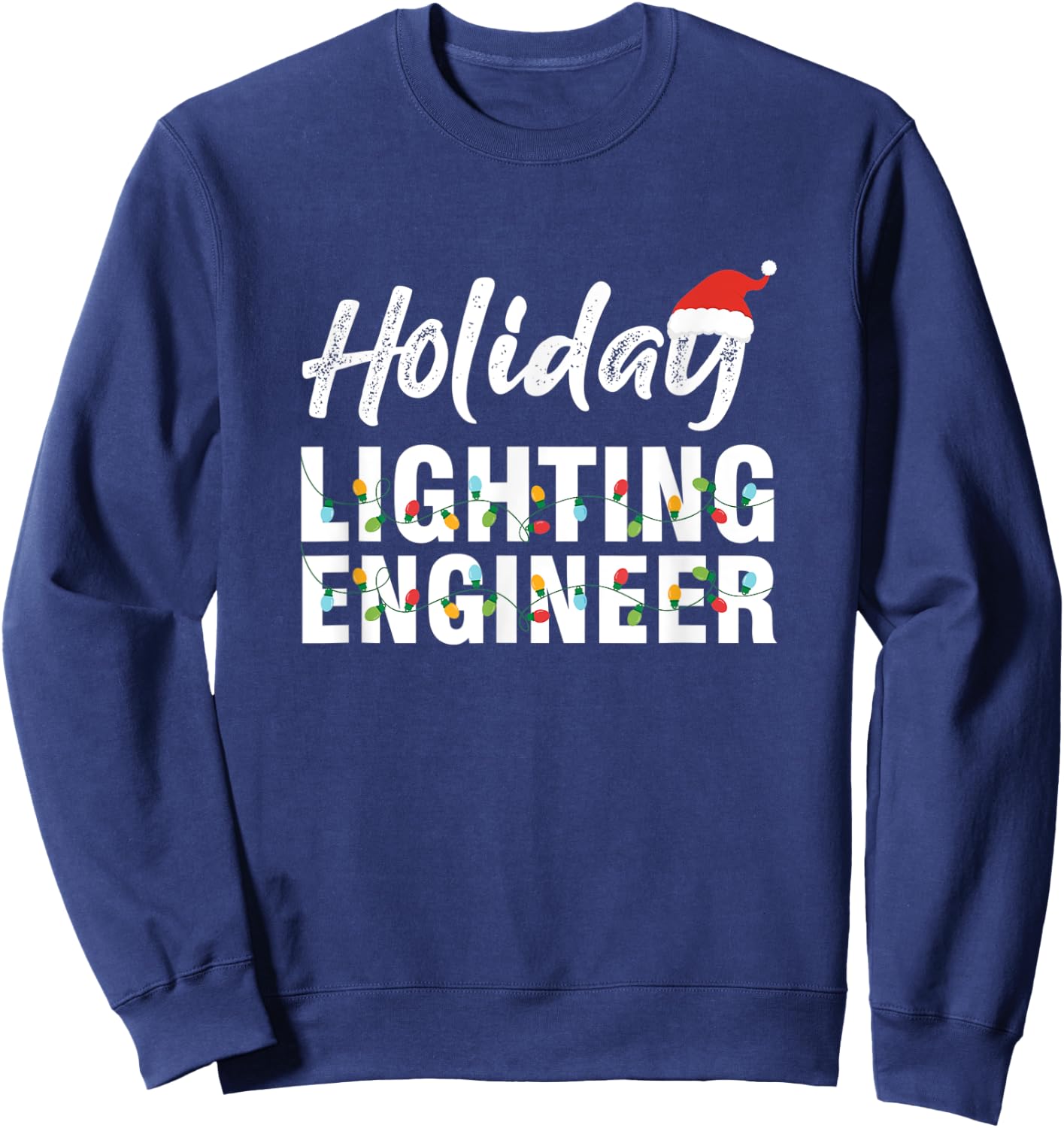 Holiday Lighting Engineer Light Engineering Mechanic Gift Sweatshirt - Sweatshirt | Navy