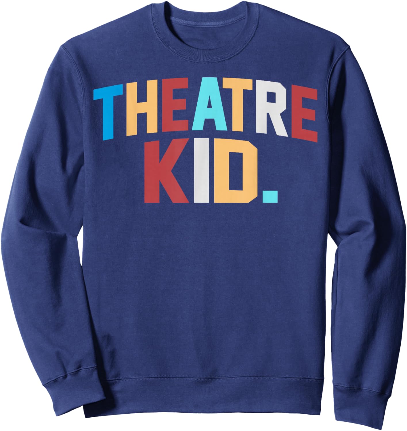 Theater Kid Broadway Lover Musical Theatre Thespian Teen Sweatshirt - Sweatshirt | Navy
