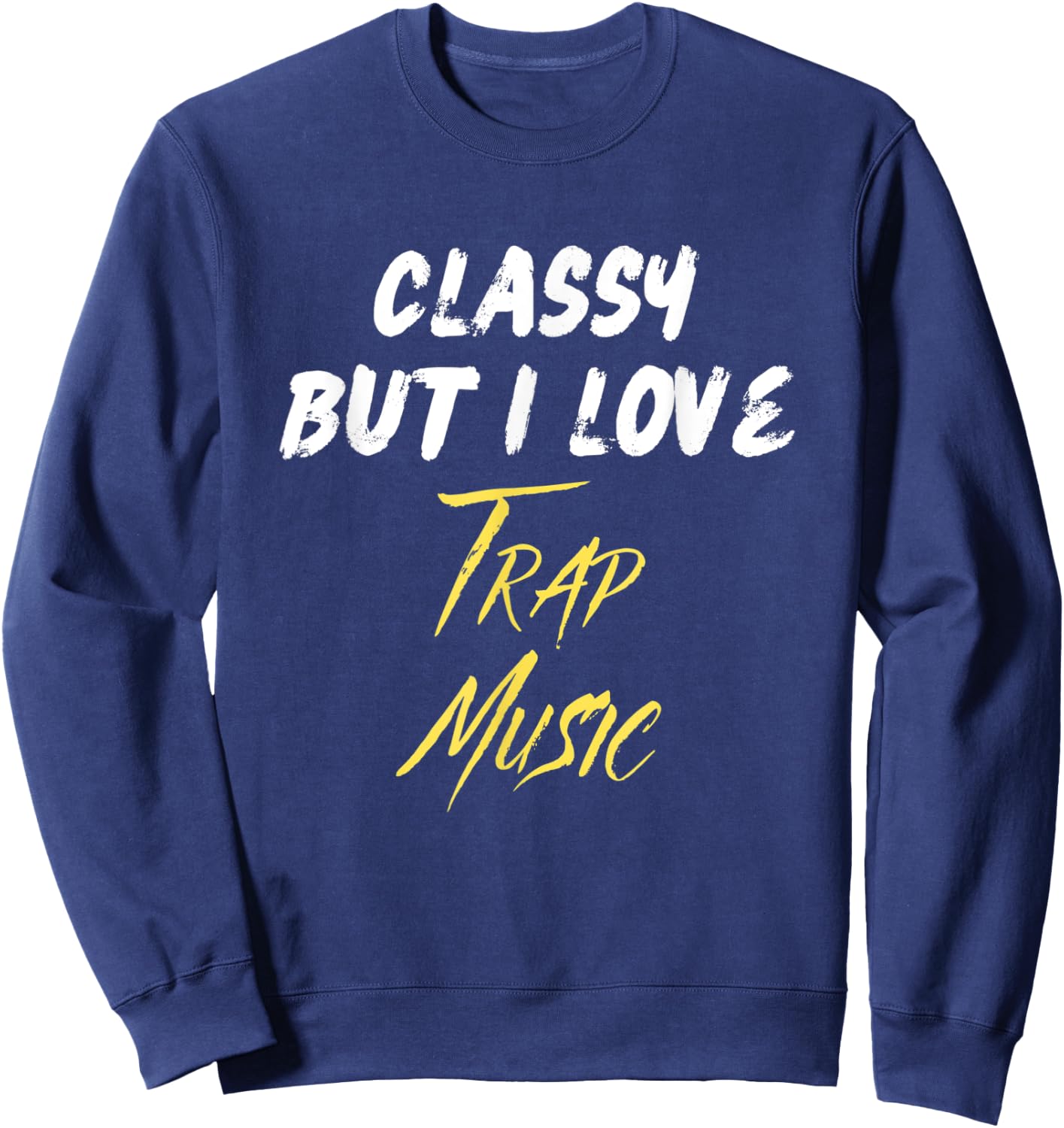 Classy But I Love Trap Music Hip Hop Rap Trap Music Lover Sweatshirt - Sweatshirt | Navy