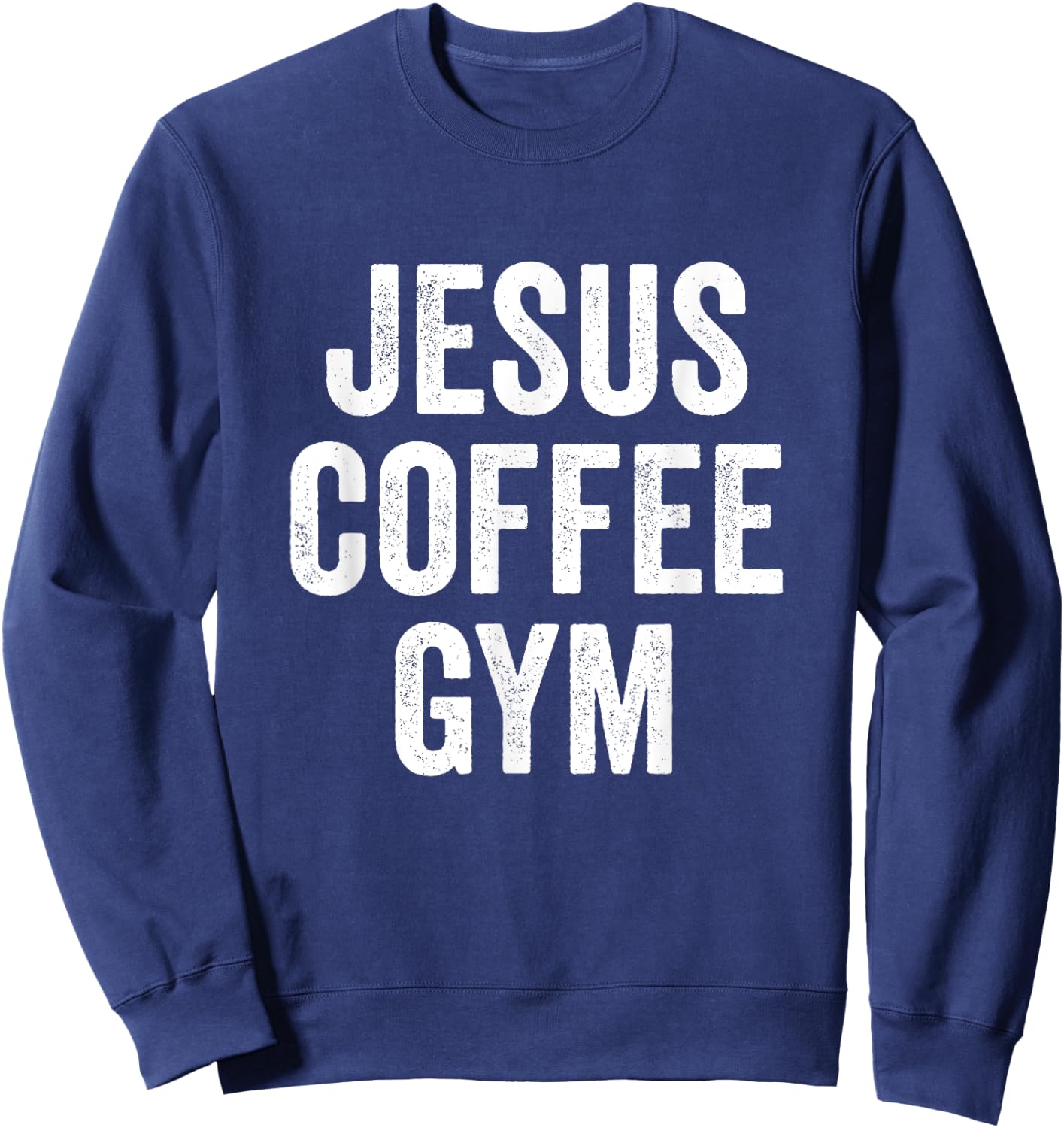 Jesus Coffee Gym Christian Workout Weightlifting Fitness Sweatshirt - Sweatshirt | Navy