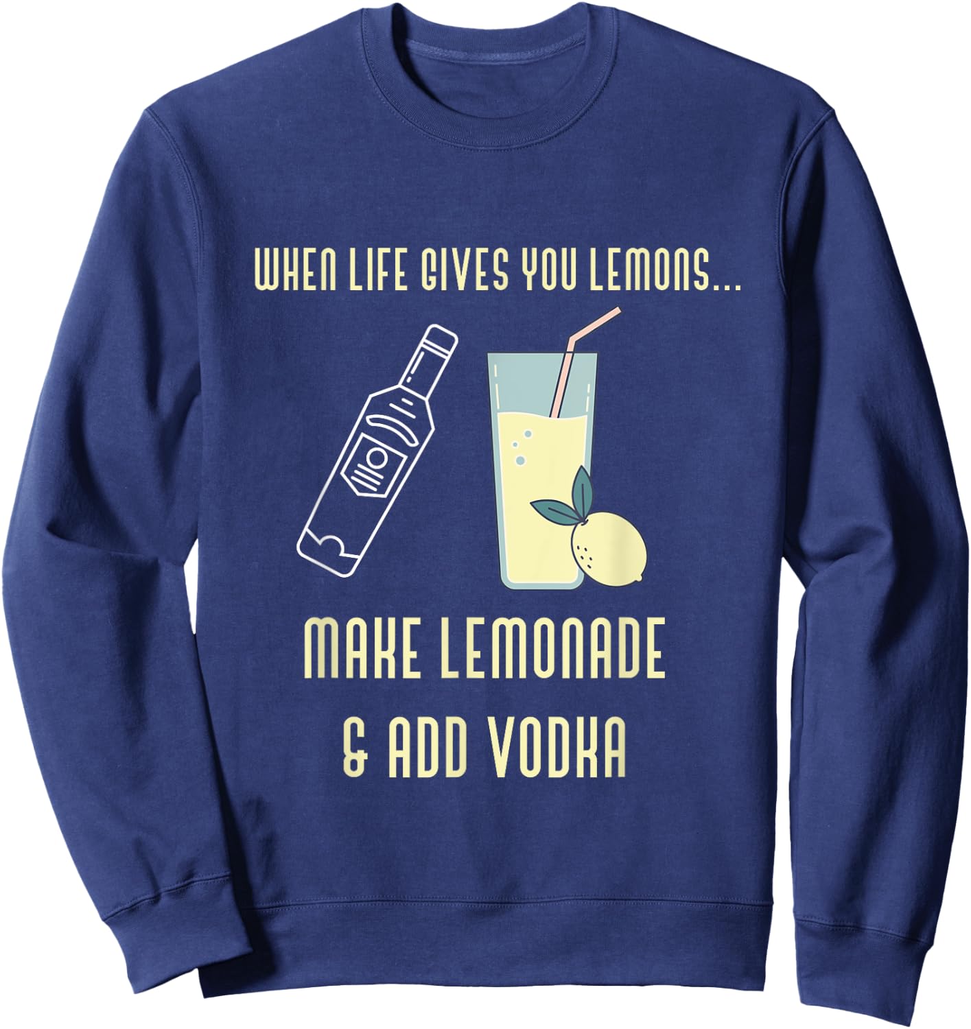 Funny Lemons Make Lemonade Add Vodka Novelty Sweatshirt - Sweatshirt | Navy