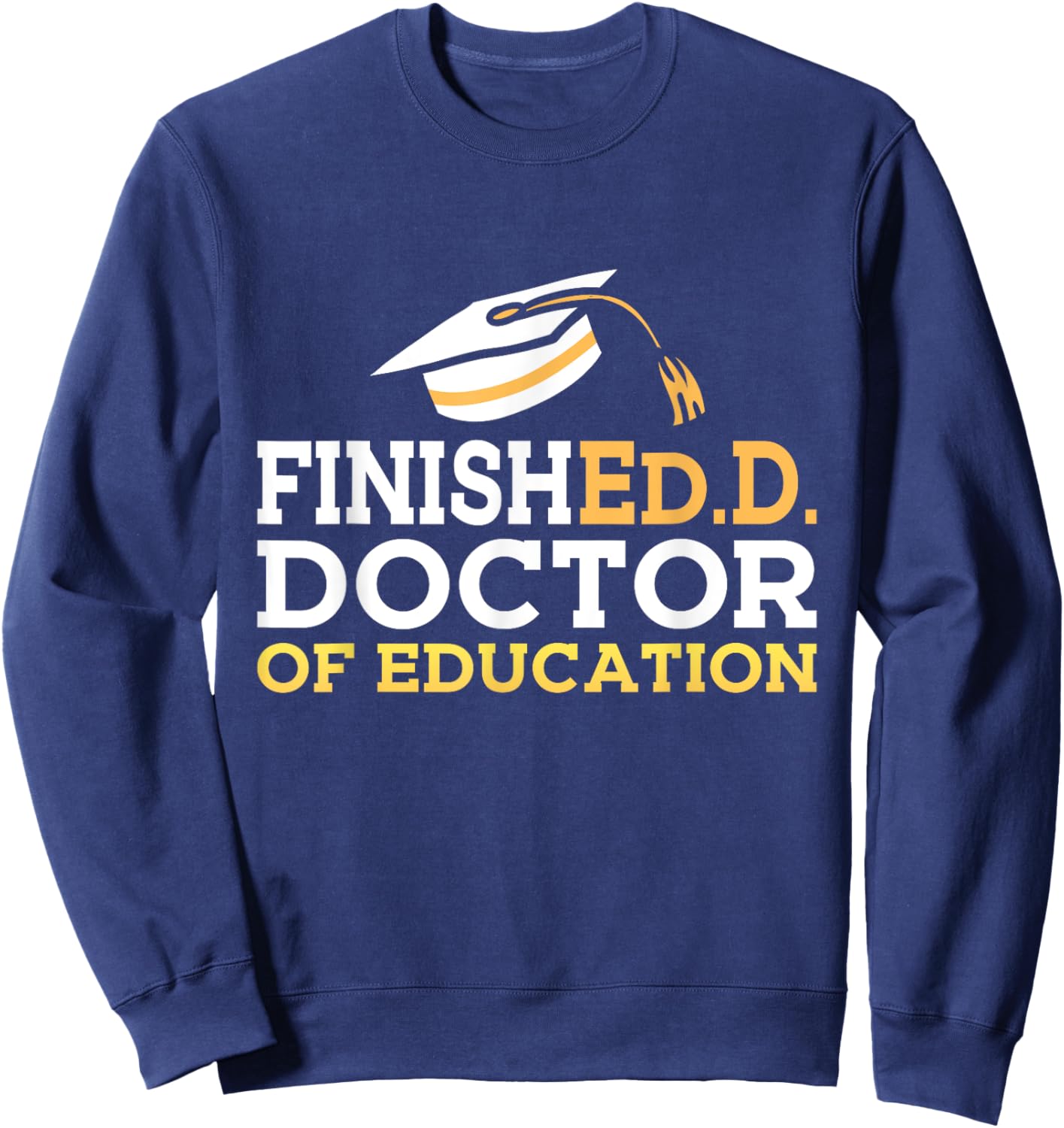 Doctor of Education Doctoral Degree Graduation 2025 EDD Sweatshirt - Sweatshirt | Navy