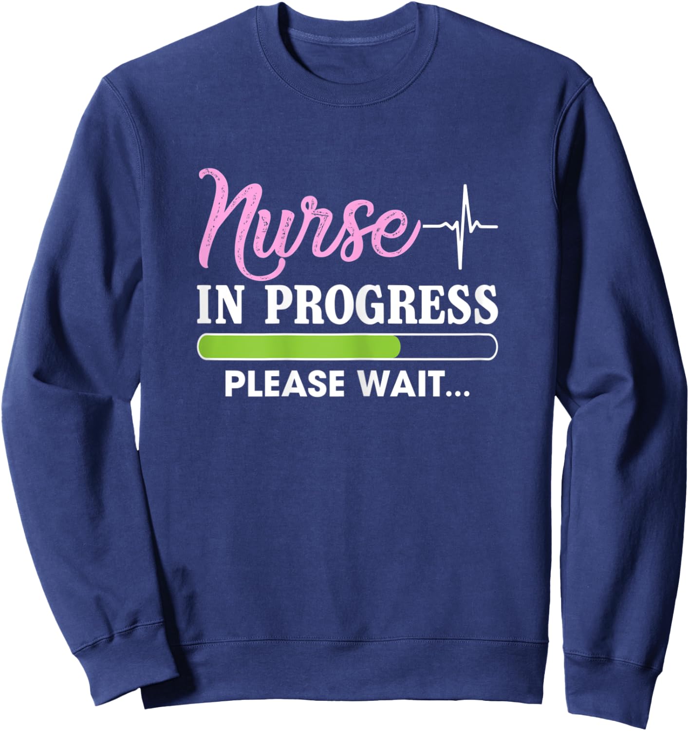 Nurse In Progress Please Wait Funny Nursing Student Sarcasm Sweatshirt - Sweatshirt | Navy