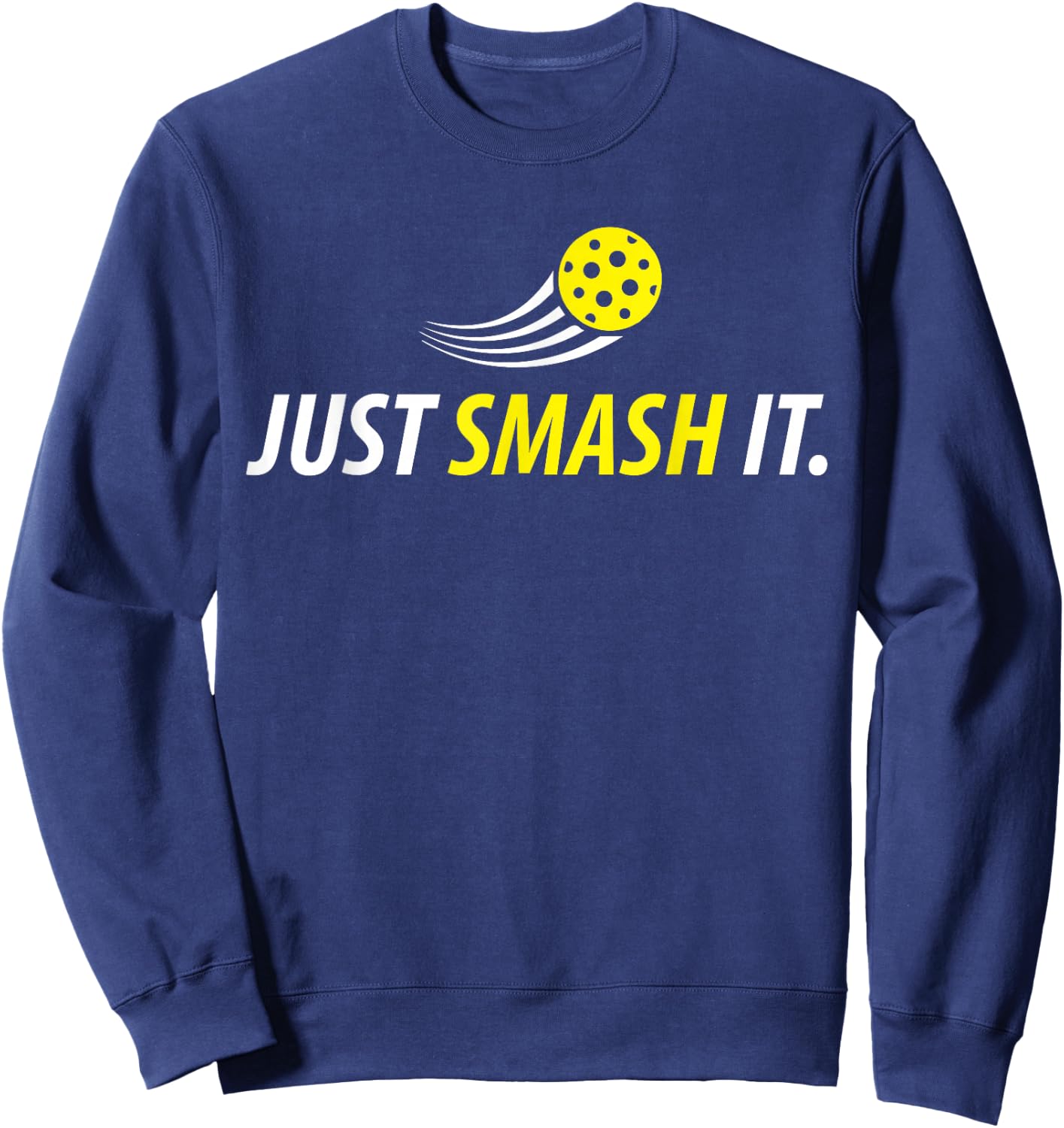 Just Smash It Pickleball Player Lover Funny Gifts Sweatshirt - Sweatshirt | Navy
