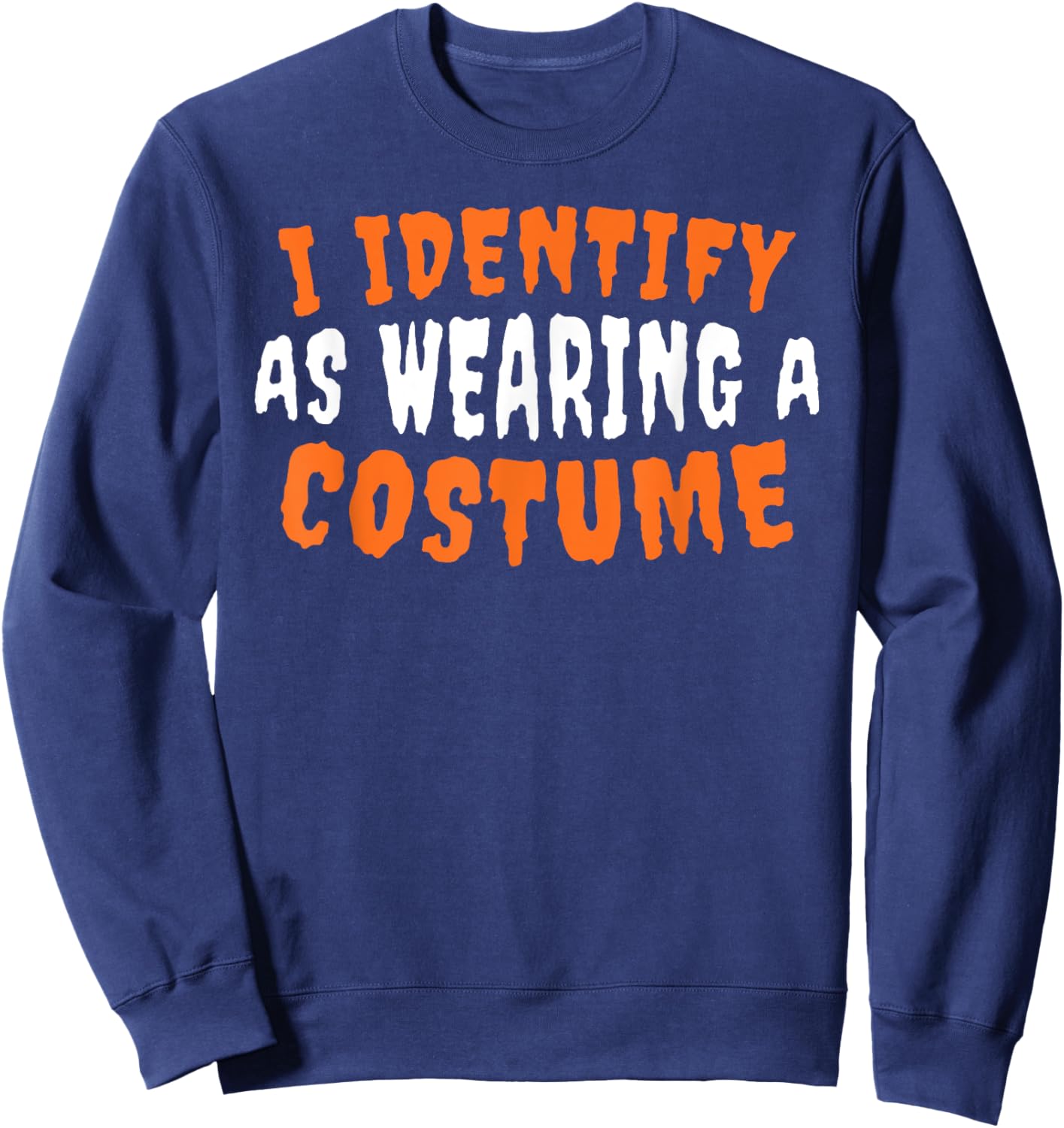 I Identify As Wearing A Costume Funny Sarcastic Halloween Sweatshirt - Sweatshirt | Navy