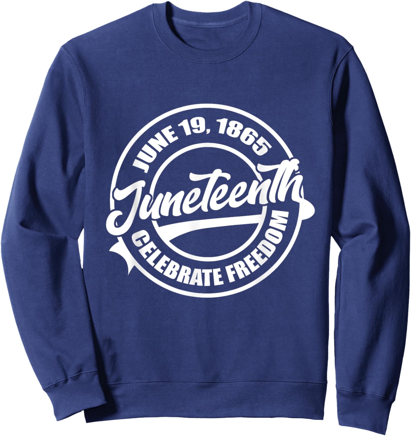 June 19 1865 Juneteenth Celebrate Black Freedom History Sweatshirt - Sweatshirt | Navy