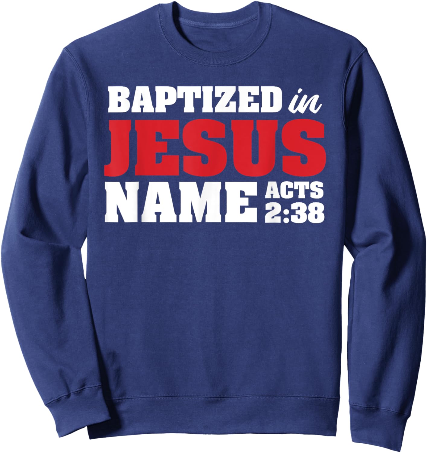 Baptized In Jesus Name Acts 2:38 Christian Bible Verse Sweatshirt - Sweatshirt | Navy