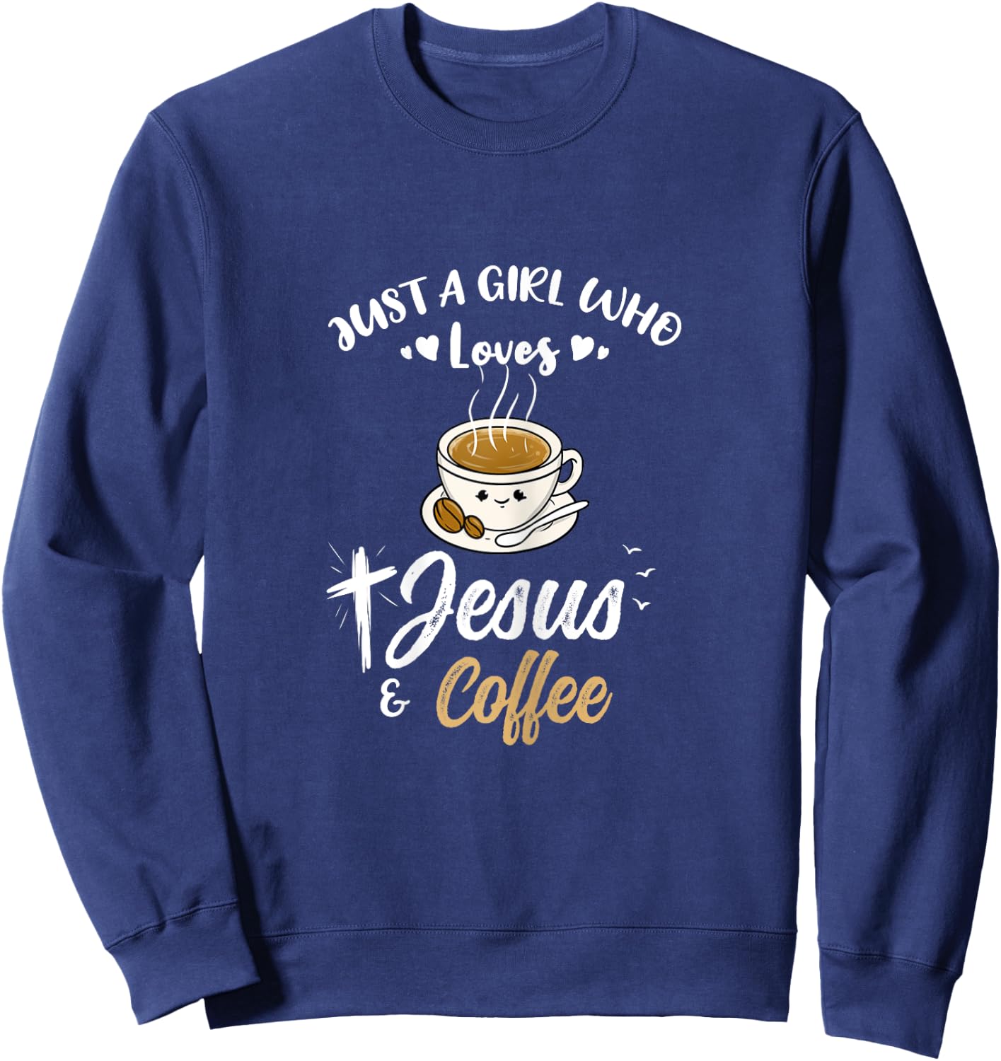 Just A Girl Who Loves Jesus And Coffee Sweatshirt - Sweatshirt | Navy