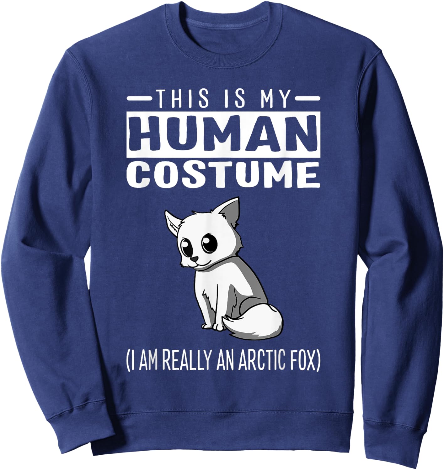 This Is My Human Costume I Am Really An Arctic Fox T Shirt Sweatshirt - Sweatshirt | Navy
