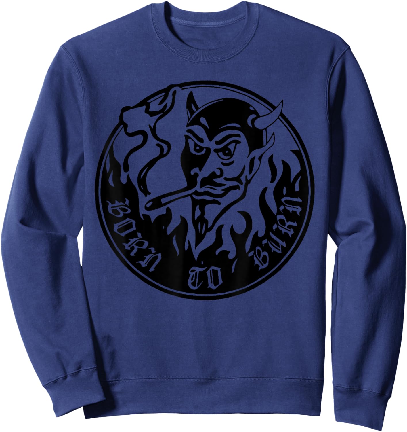 Born to burn Funny design Sweatshirt - Sweatshirt | Navy