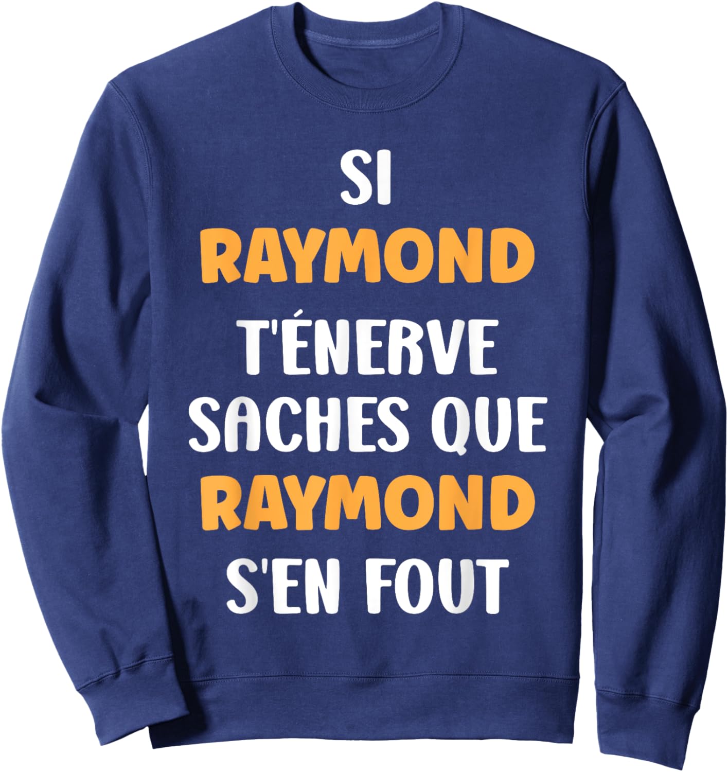 Name Si Raymond t'énerve Humour Raymond , Black, S Sweatshirt - Sweatshirt | Navy