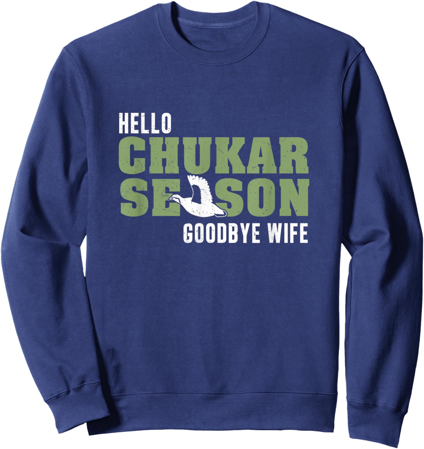 Funny Chukar Hunting Season Goodbye Wife For A Chukar Hunter Sweatshirt - Sweatshirt | Navy