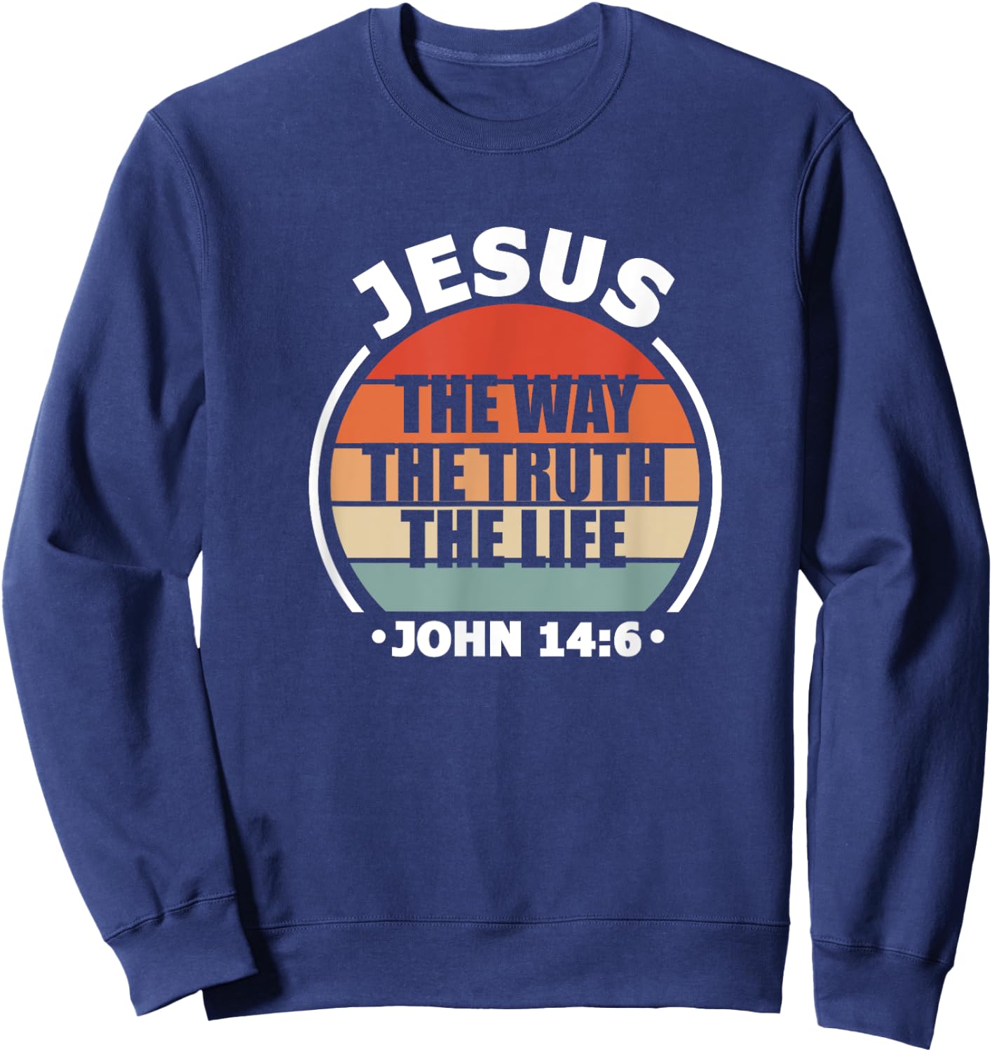 Jesus The Way Truth Life John 14:6 Christian Bible Verse Sweatshirt - Sweatshirt | Navy