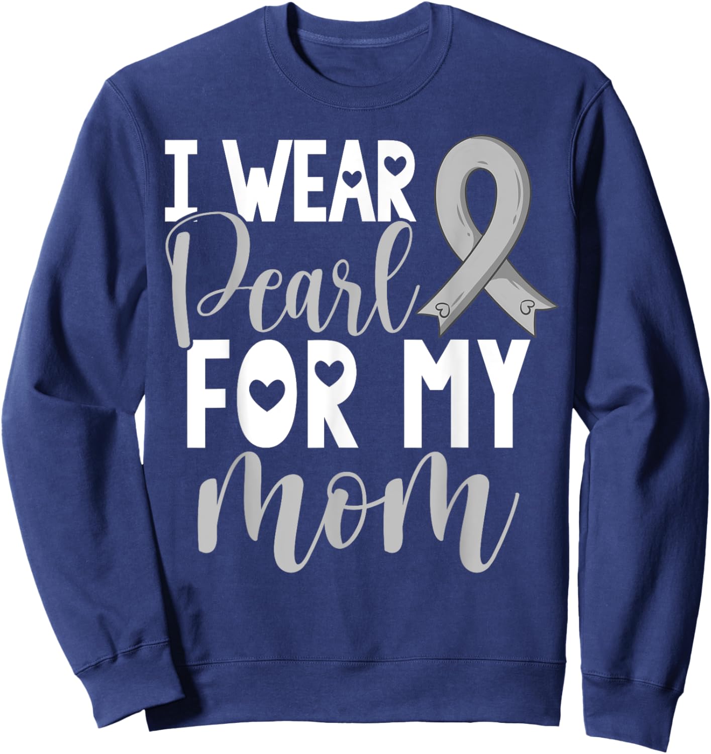 I Wear Pearl For My Mom Lung Cancer Awareness Support Sweatshirt - Sweatshirt | Navy