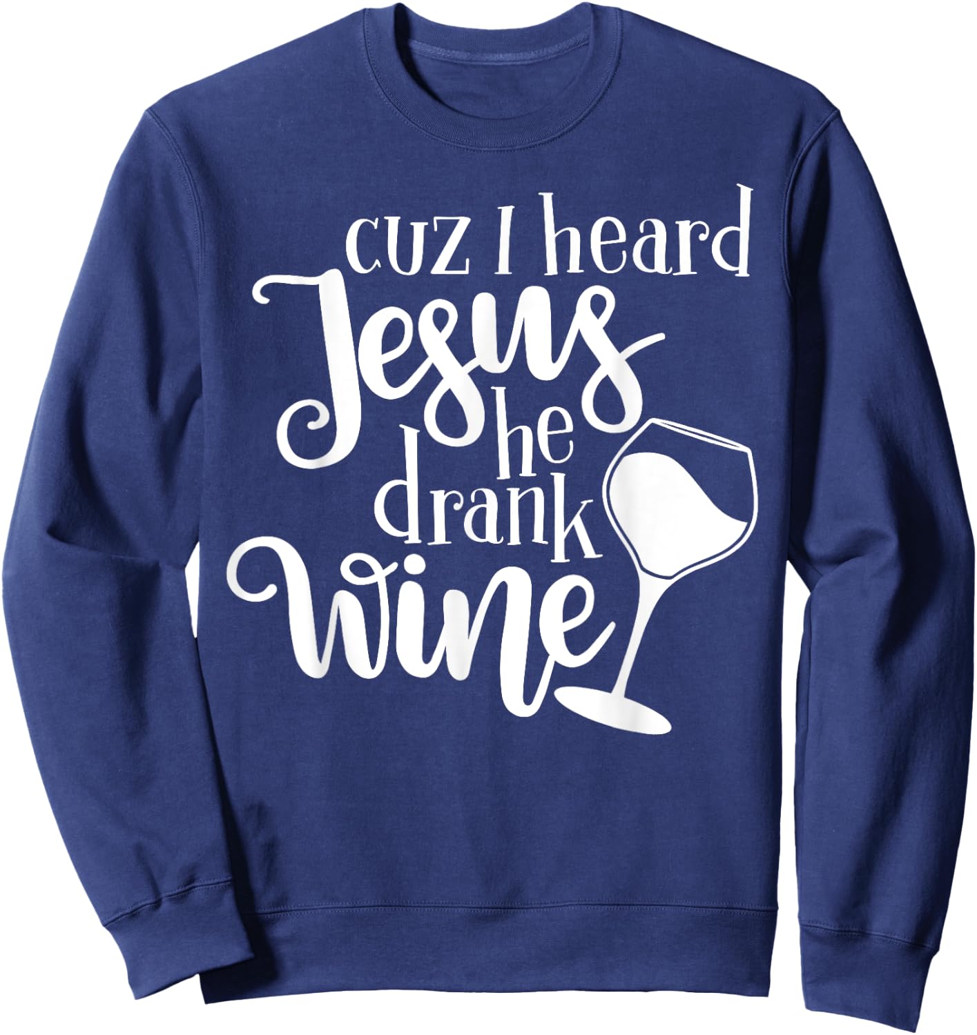 Jesus Drank Wine Drunk Drinking Lover Girl Woman Glass Gift Sweatshirt - Sweatshirt | Navy