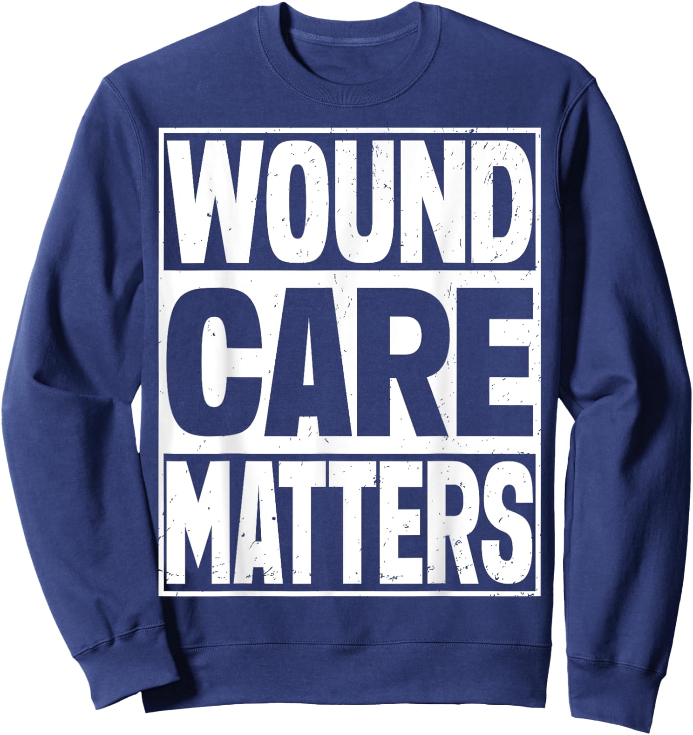 Wound Nurse Wound care matters Sweatshirt - Sweatshirt | Navy