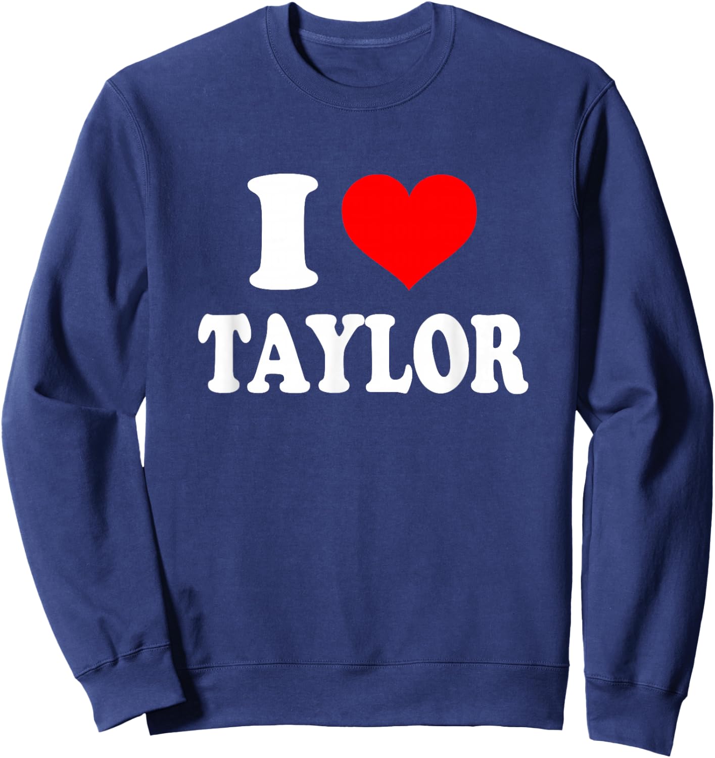 Taylor - I Heart Taylor - I Love Taylor Sweatshirt - Sweatshirt | Navy