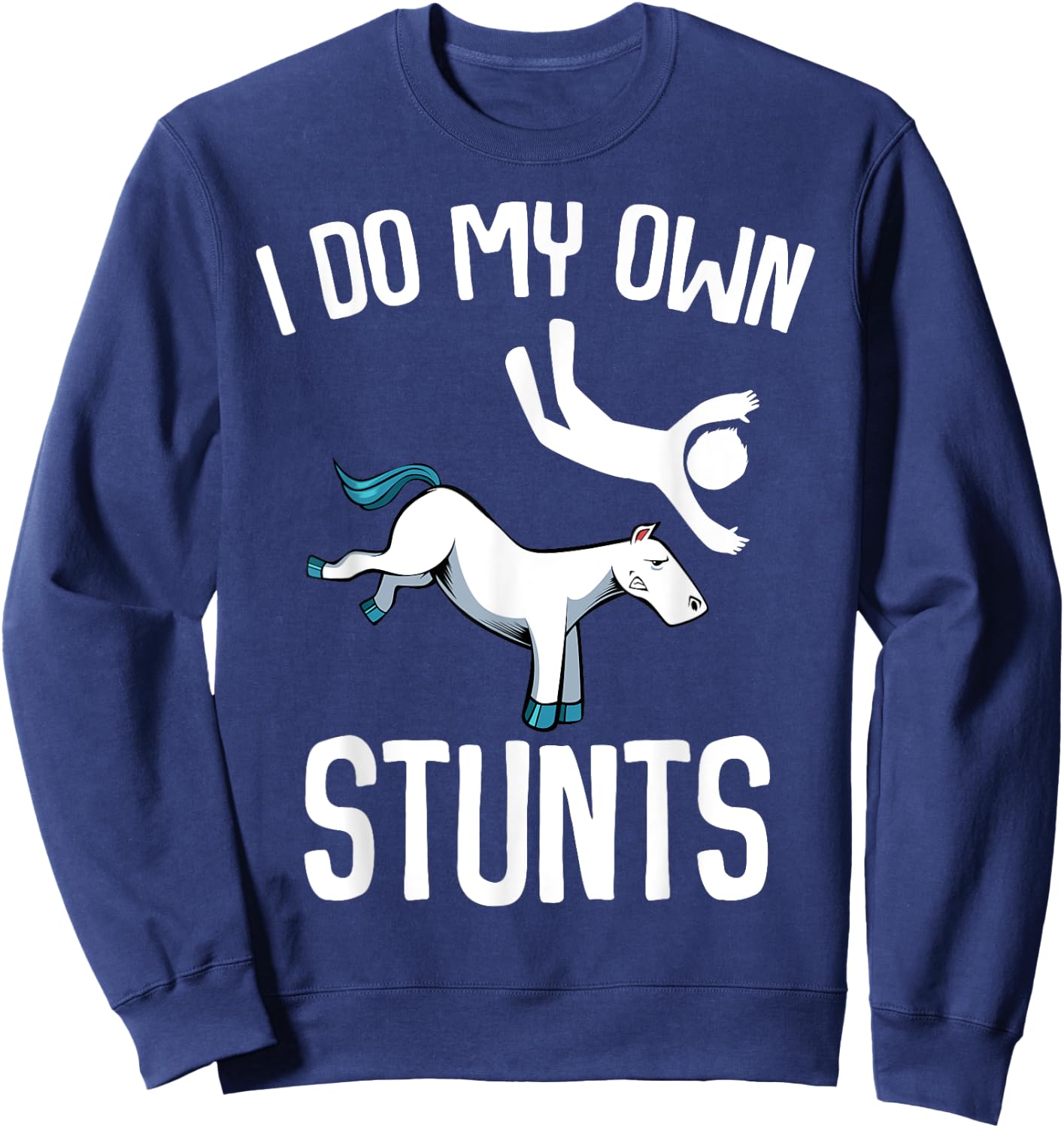 I Do My Own Stunts Get Well Gifts Funny Horse Riders Animal Sweatshirt - Sweatshirt | Navy