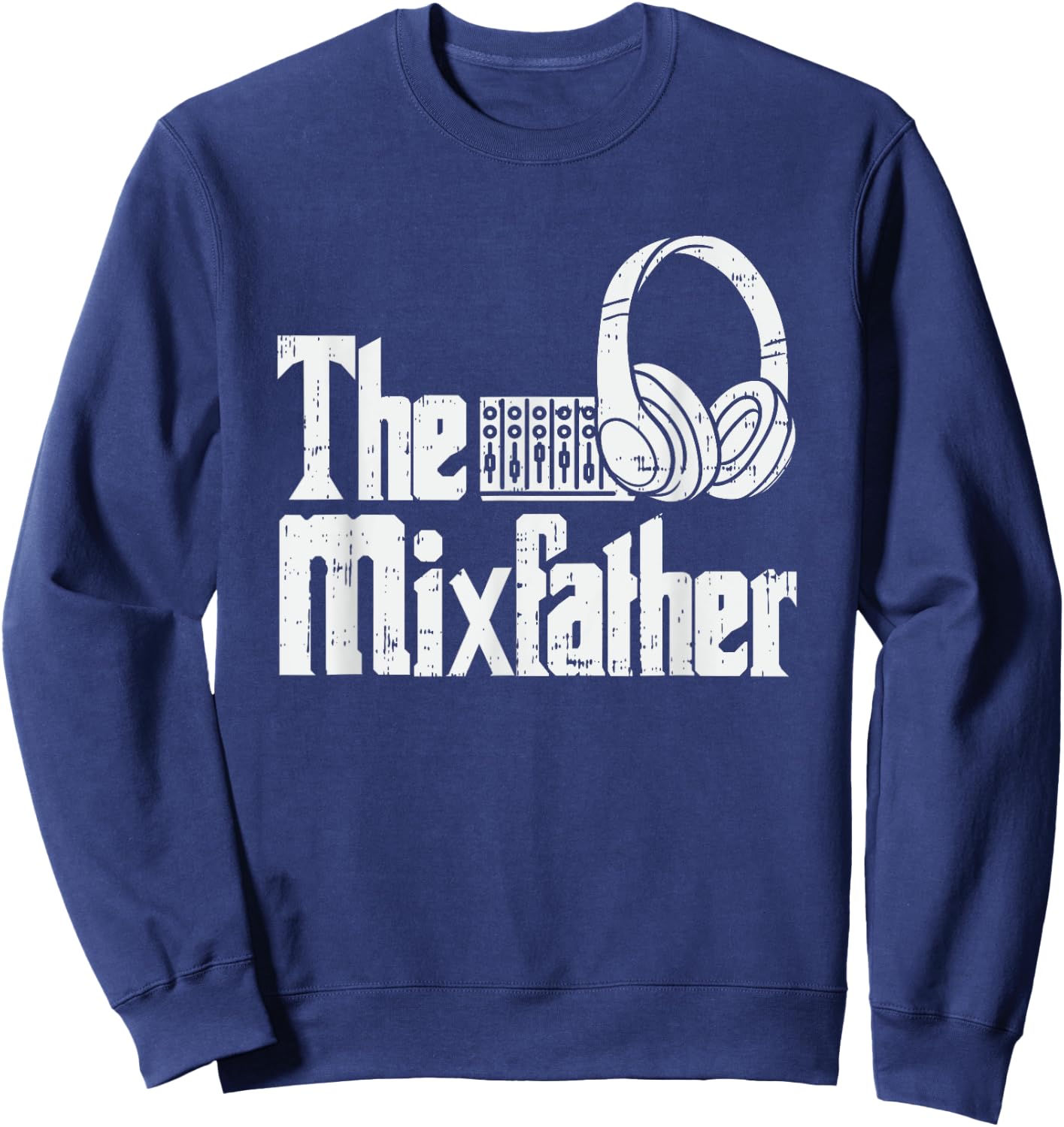 The Mixfather I Funny Party DJ Soundmixer Disc Jockey Sweatshirt - Sweatshirt | Navy