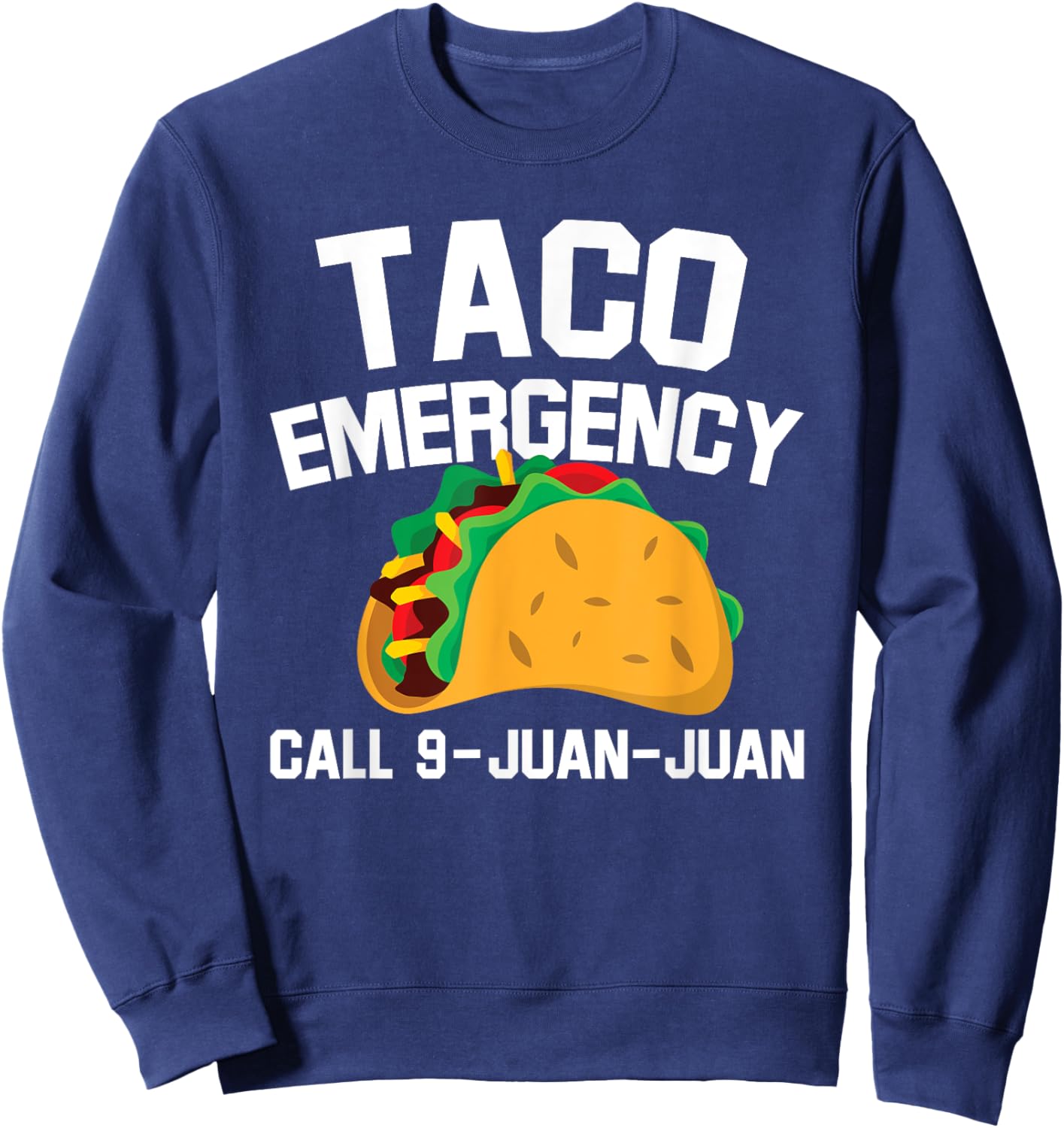 Taco Tuesday Emergency Mexican Food Funny Cinco de Mayo Gift Sweatshirt - Sweatshirt | Navy
