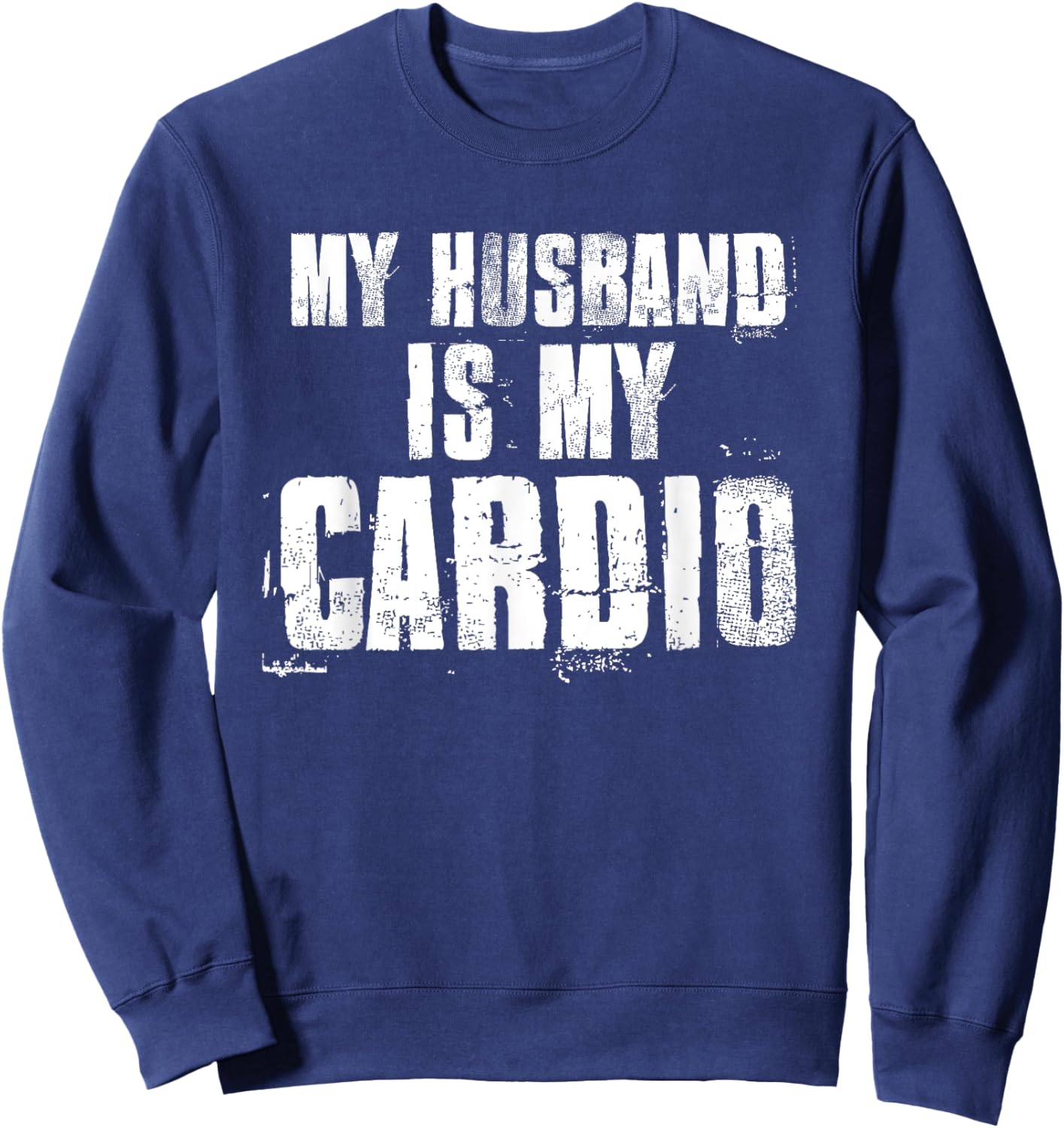 My Husband Is My Cardio Funny Mom Sayings Mother's Day Bday Sweatshirt - Sweatshirt | Navy