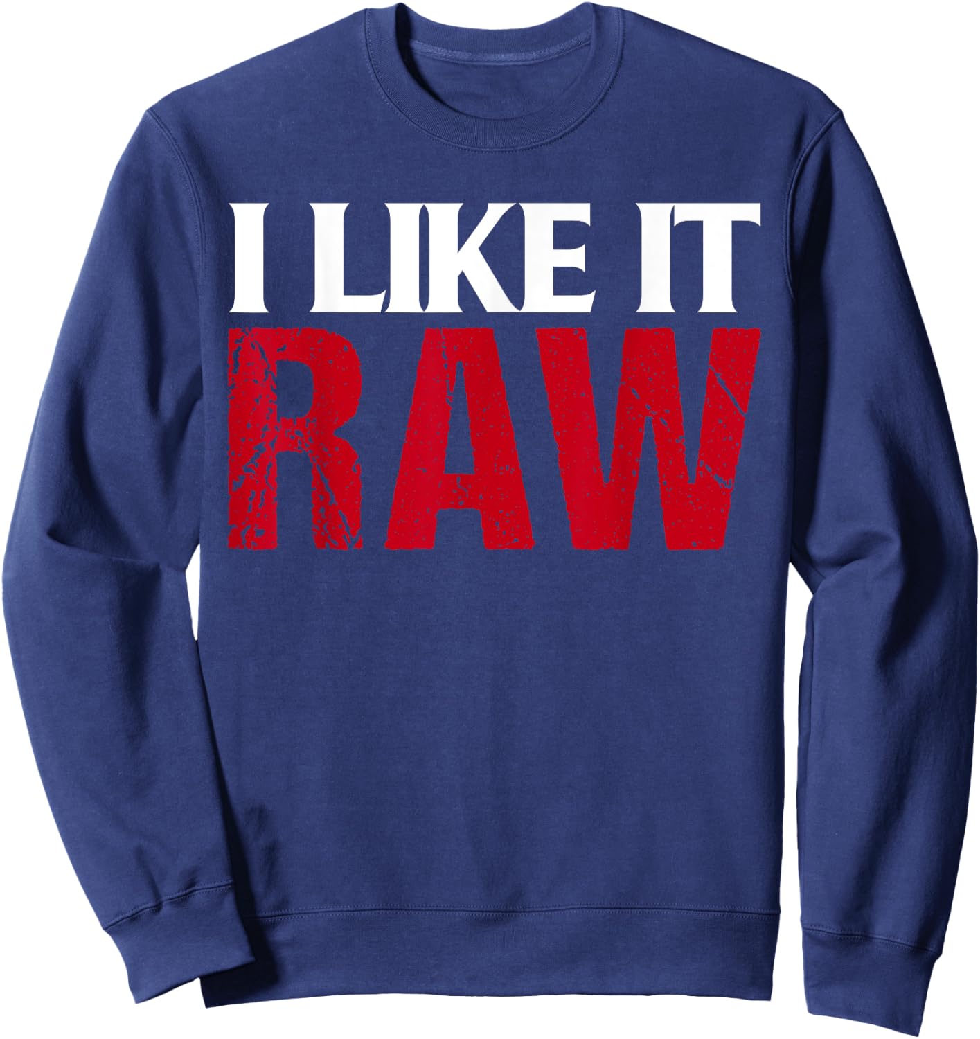 I Like It Raw Funniest Clothes Ever Sweatshirt - Sweatshirt | Navy