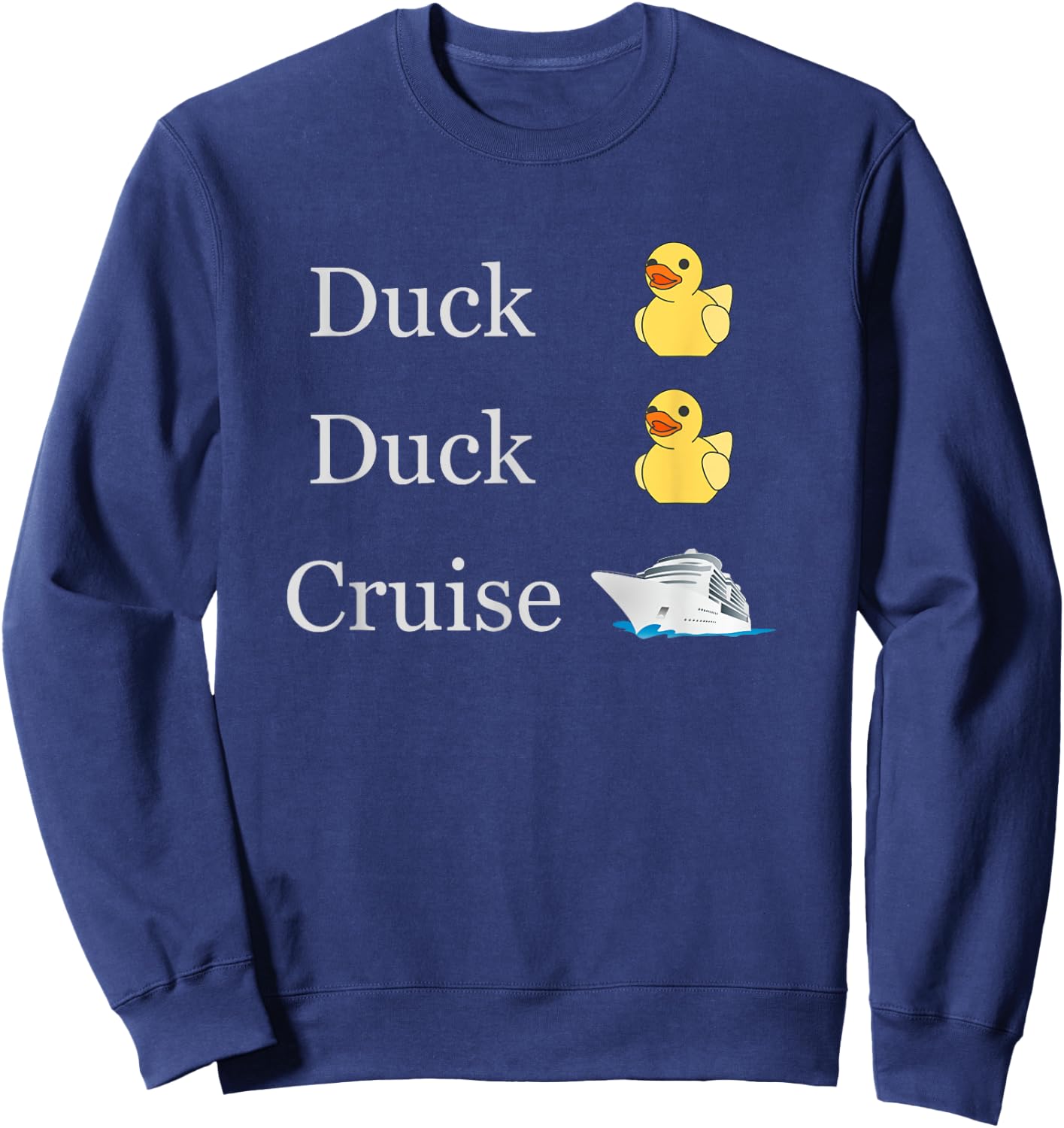 Duck Duck Cruise Cruising Ducks fun family matching Sweatshirt - Sweatshirt | Navy