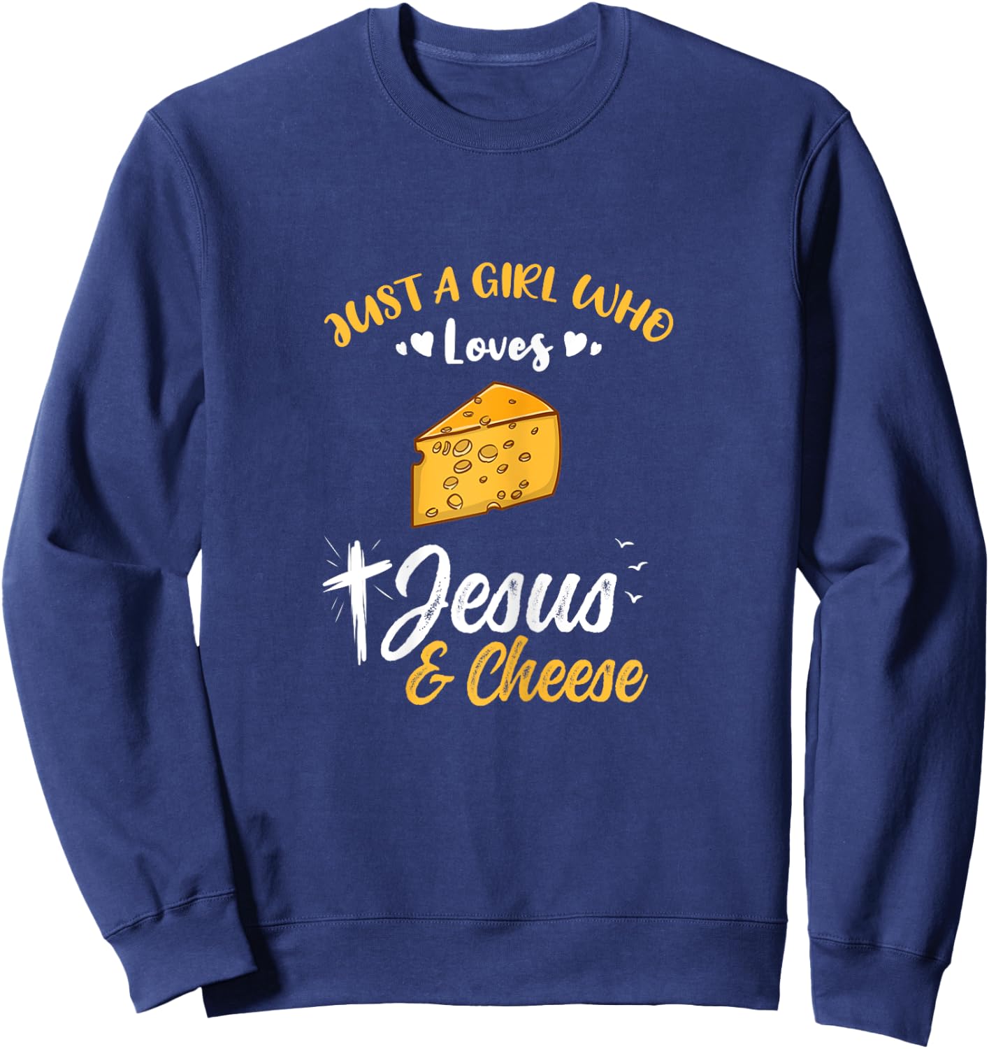 Just A Girl Who Loves Jesus And Cheese Sweatshirt - Sweatshirt | Navy