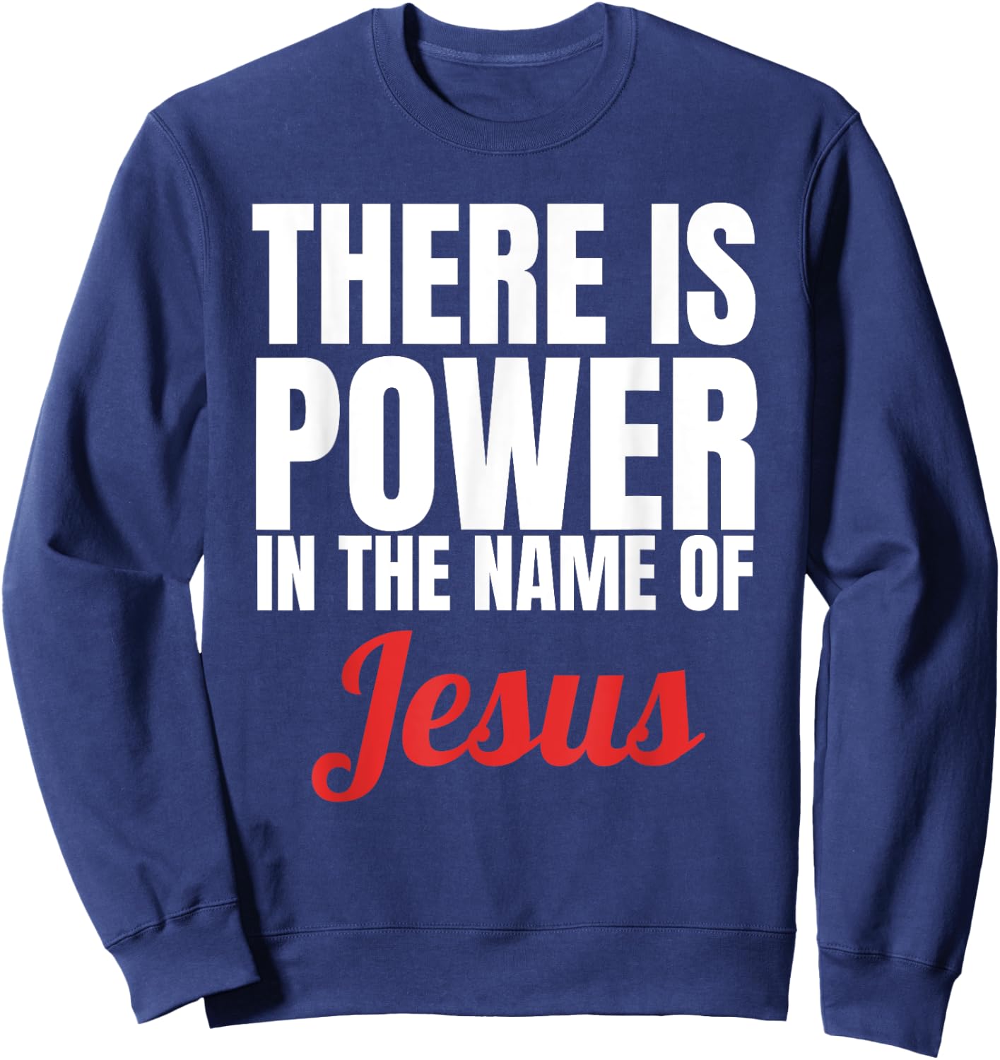 There Is Power In The Name Of Jesus Christian Gift Sweatshirt - Sweatshirt | Navy