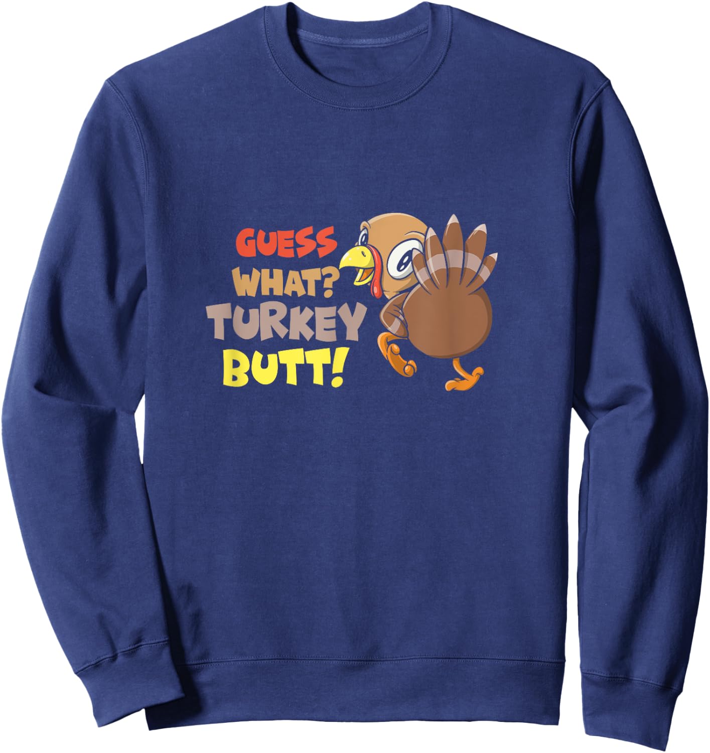 Funny Guess What? Turkey Butt! Cute Girls Boys Thanksgiving Sweatshirt - Sweatshirt | Navy