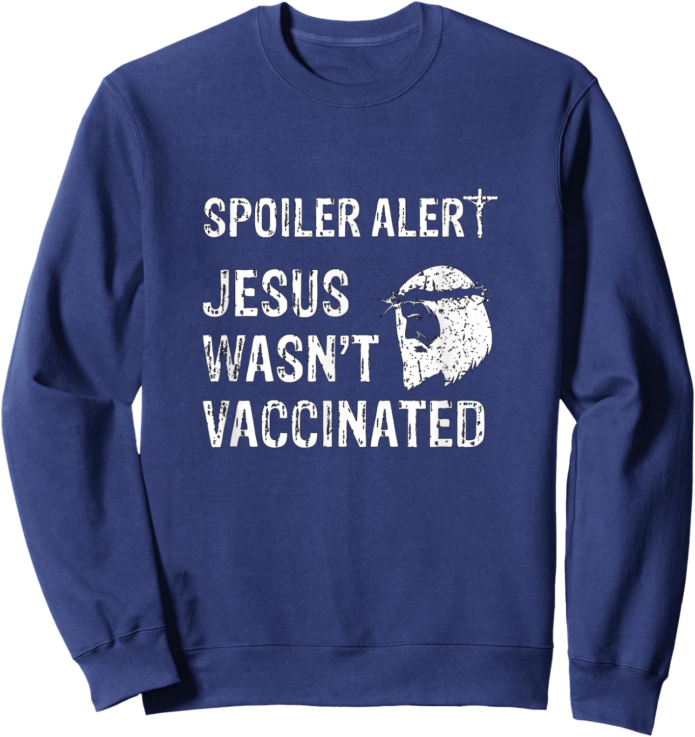Spoiler Alert Jesus Wasn't Vaccinated Sweatshirt - Sweatshirt | Navy