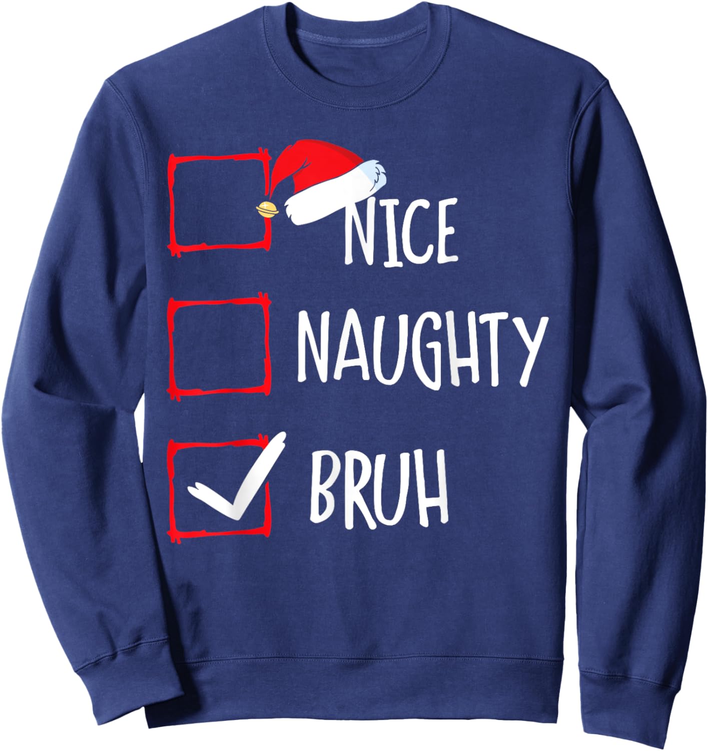 Christmas Nice Naughty Bruh Funny Xmas List Women Men Kids Sweatshirt - Sweatshirt | Navy