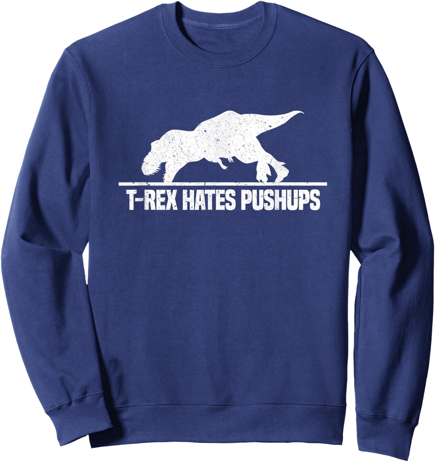 T Rex Hates Pushups Funny Dinosaur Workout Gym Vintage Sweatshirt - Sweatshirt | Navy
