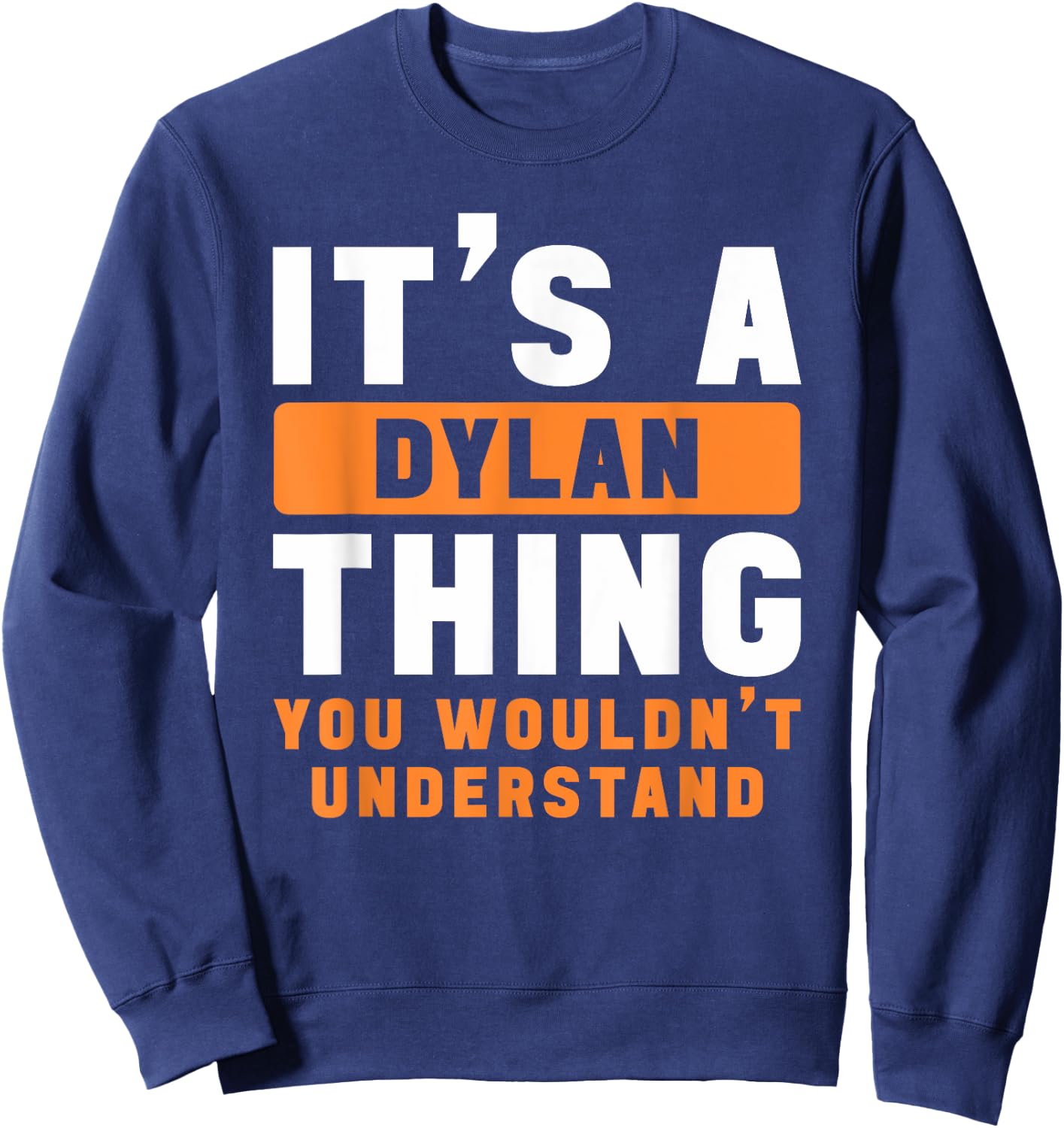 It's A Dylan Thing You Wouldn't Understand Dylan Name Sweatshirt - Sweatshirt | Navy