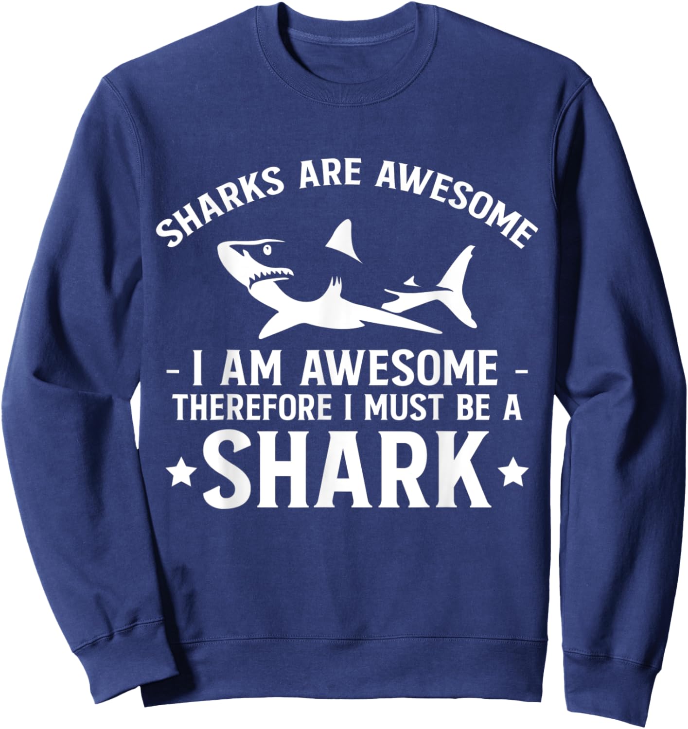 Sharks Are Awesome I Am Awesome Therefore … Sweatshirt - Sweatshirt | Navy