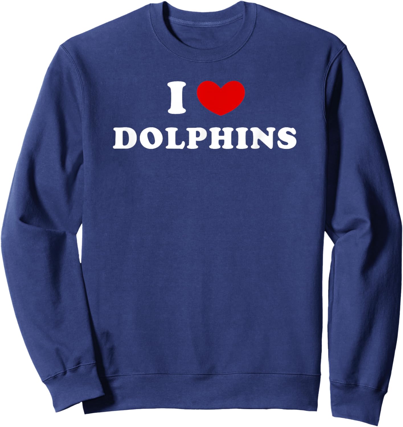 I Love Dolphins, I Heart Dolphins Sweatshirt - Sweatshirt | Navy