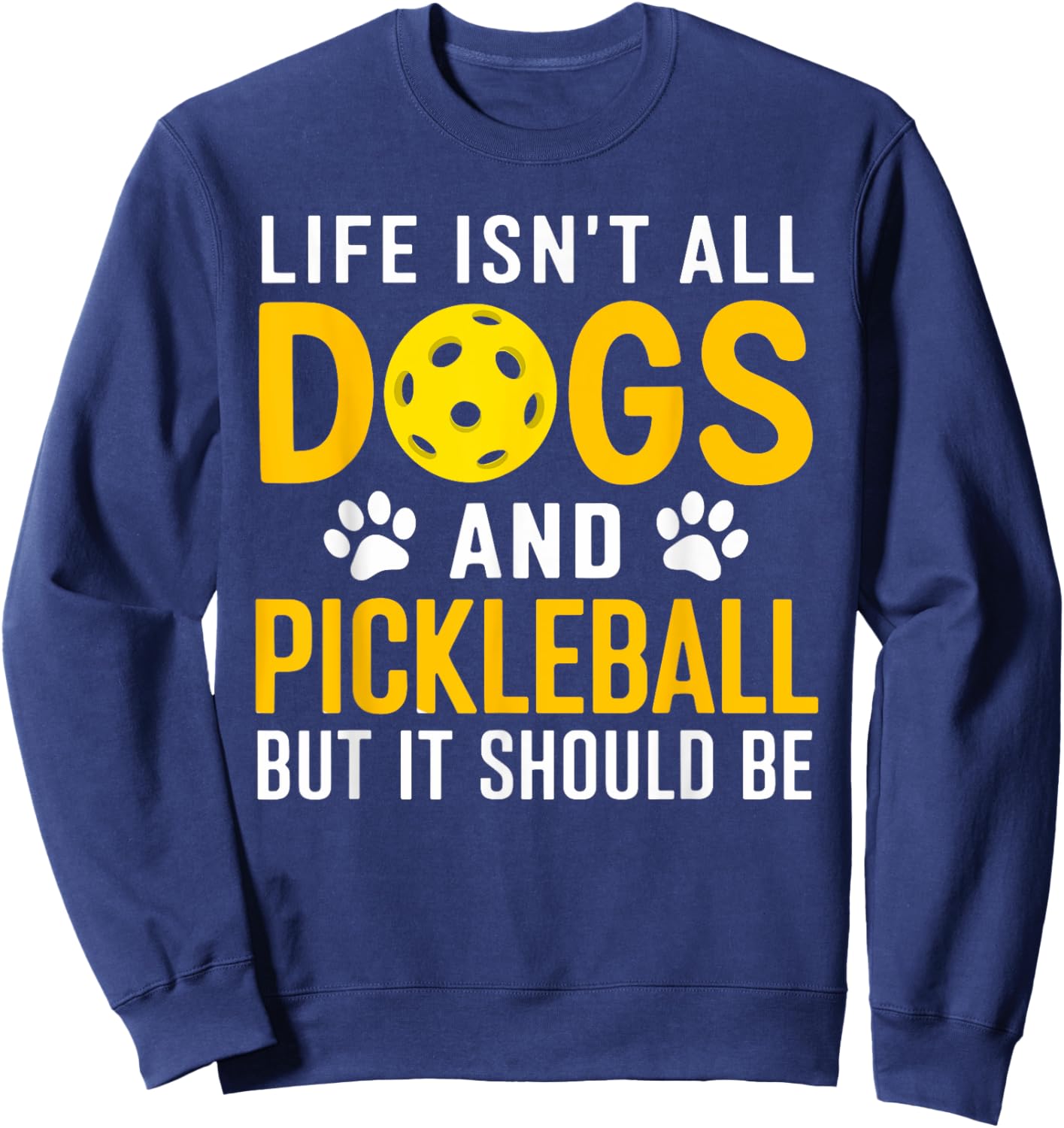 Life Isnt All Dogs And Pickleball Pickle Ball Women Men Kids Sweatshirt - Sweatshirt | Navy